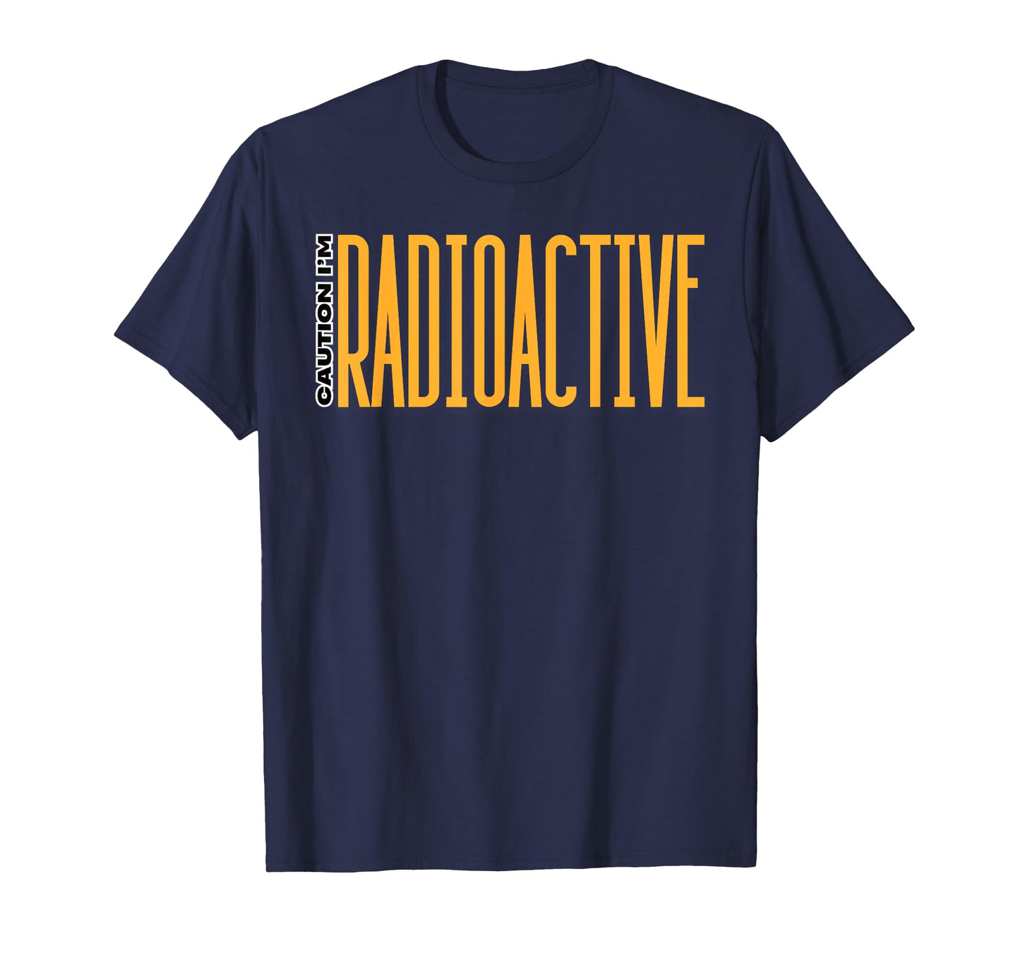 Caution I'm Radioactive Gifts Radiation Patient Radioactive T-Shirt