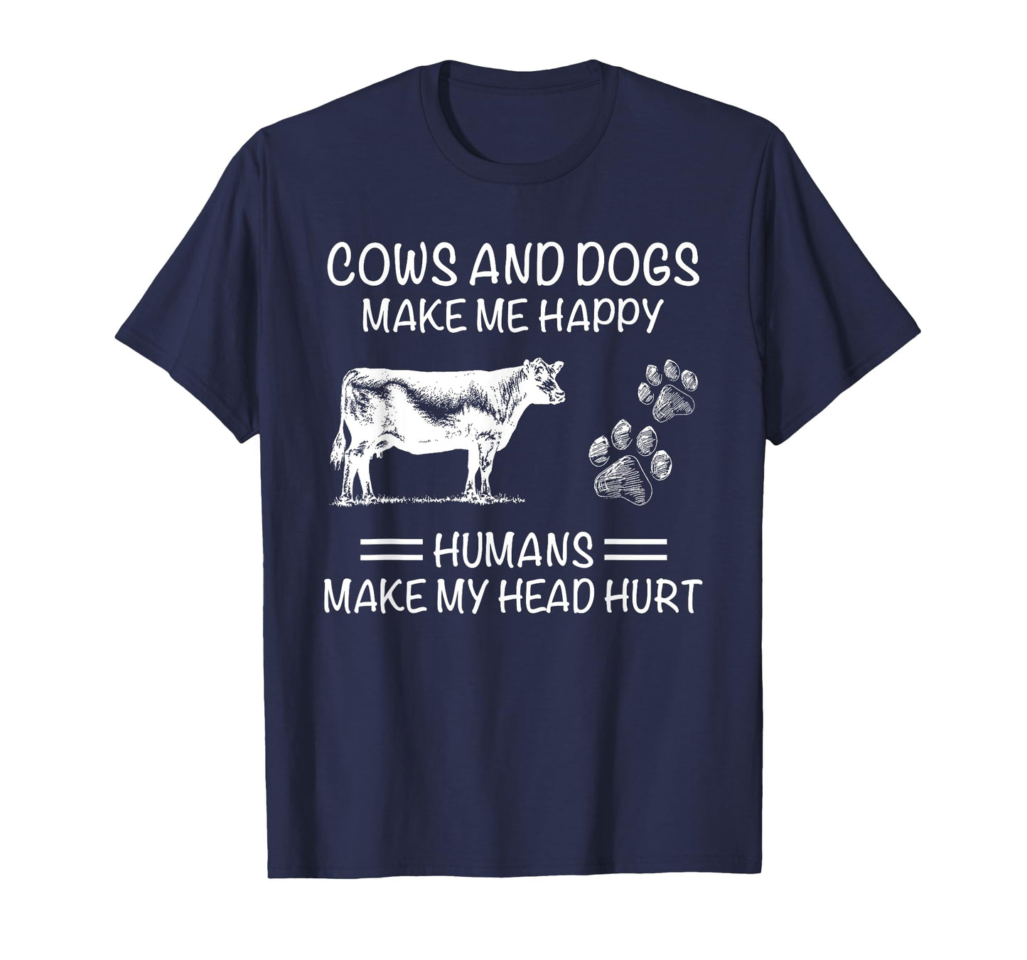 COWS AND DOGS MAKE ME HAPPY HUMANS MAKE MY HEAD HURT T-Shirt