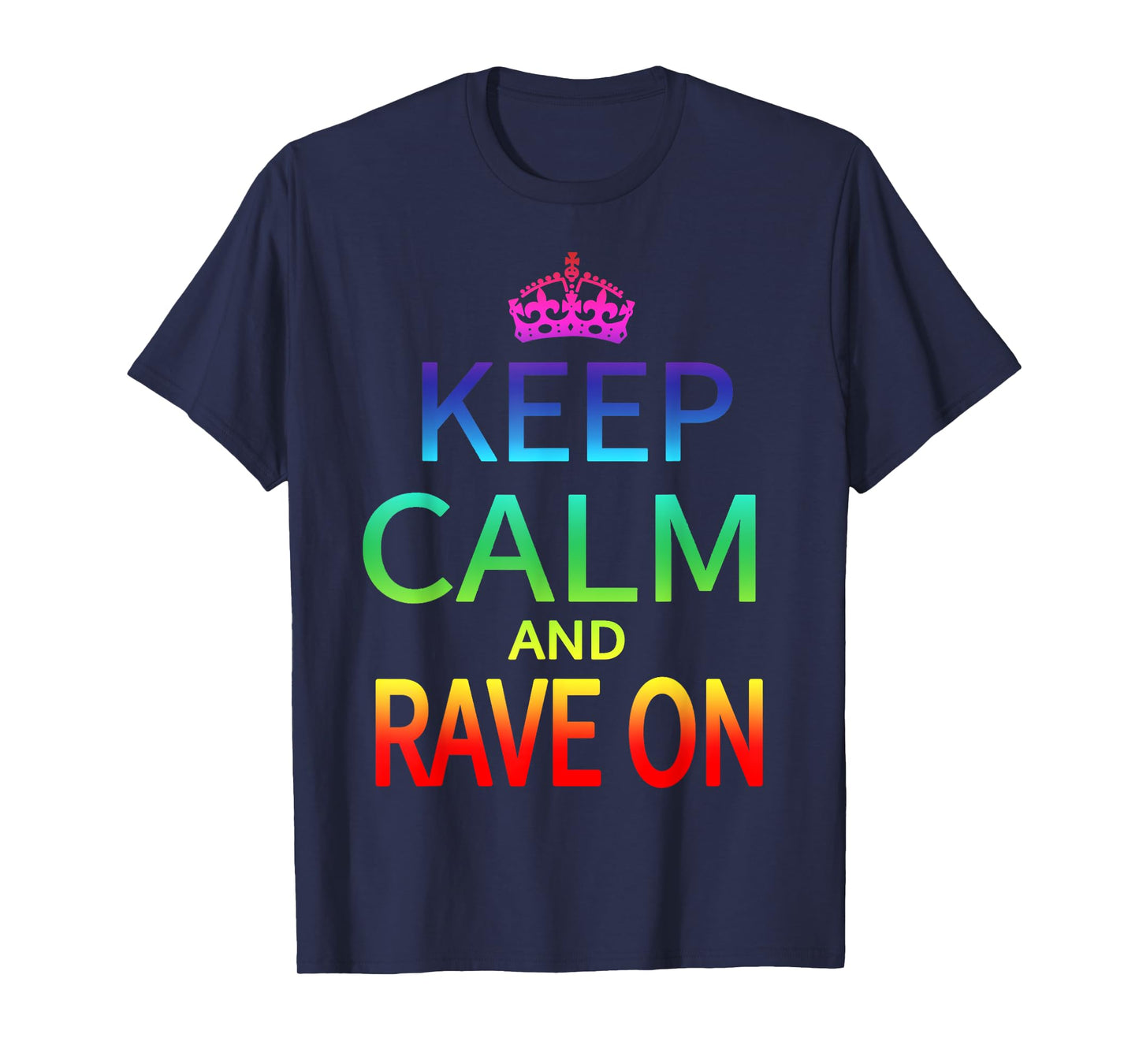 Keep Calm and Rave On Hardstyle Hardcore Raver T-shirt