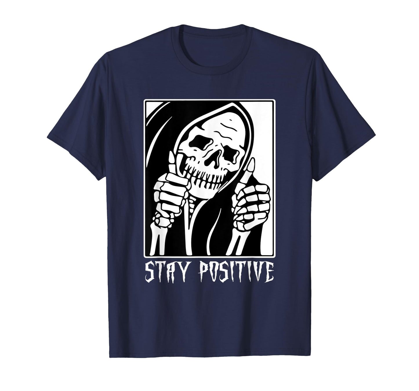 Stay Positive Skeleton Funny Grim Reaper Skull Halloween T-Shirt