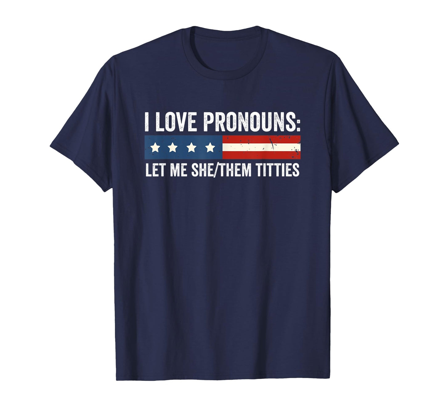 I Love Pronouns Let Me She Them Titties USA Funny Saying T-Shirt