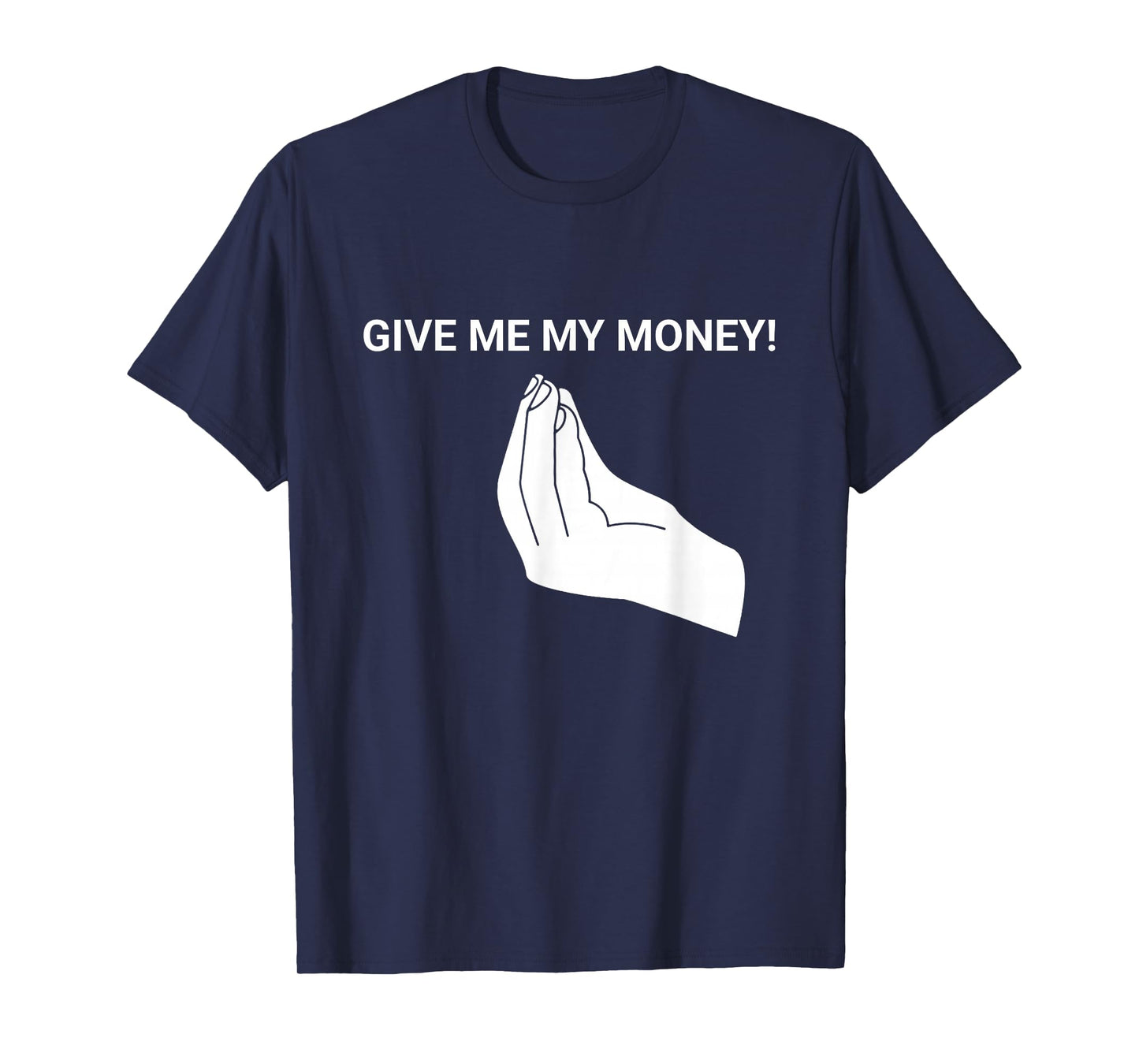 Give me My Money Funny Tees Meme For men and women T-Shirt