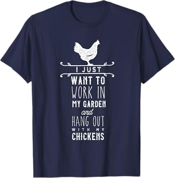 I Just Want To Work In My Garden And Hang Out With Chickens T-Shirt