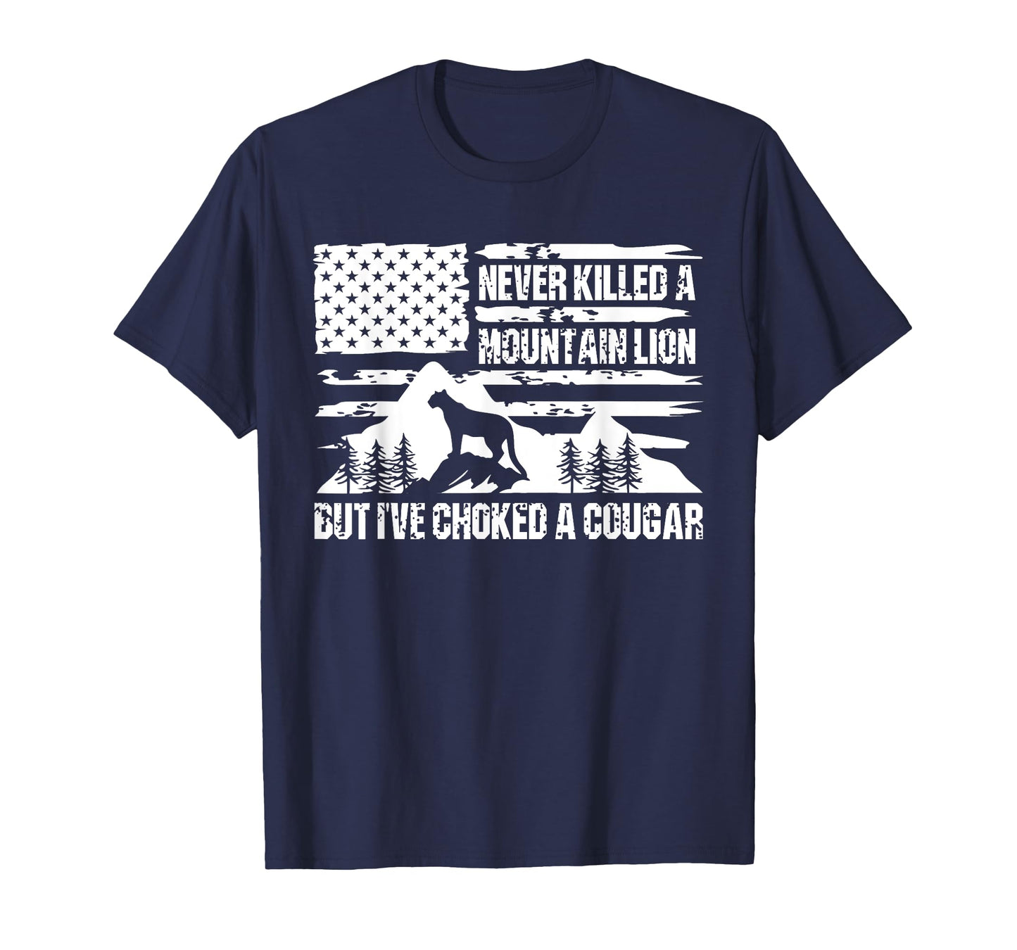 Never Killed A Mountain Lion But I've Choked A Cougar Funny T-Shirt