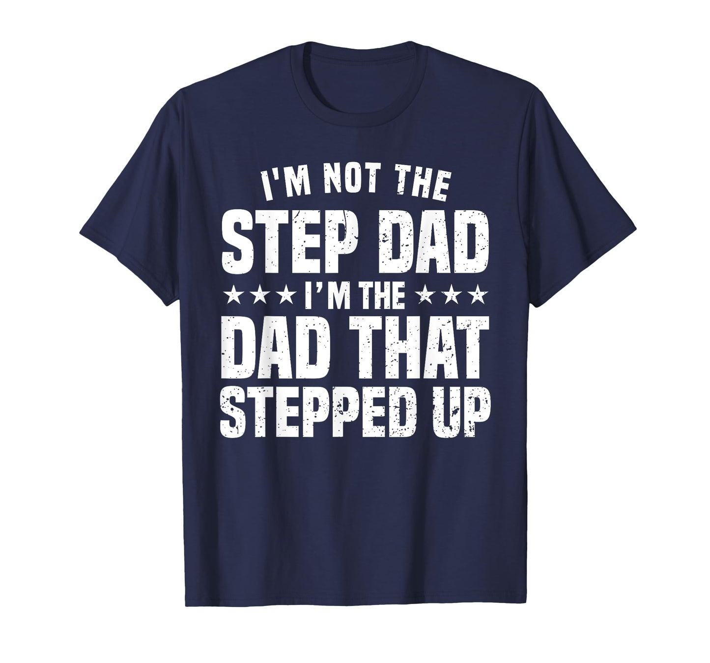 Funny Step Dad Design For Dad Men Stepped Up Dad Father T-Shirt