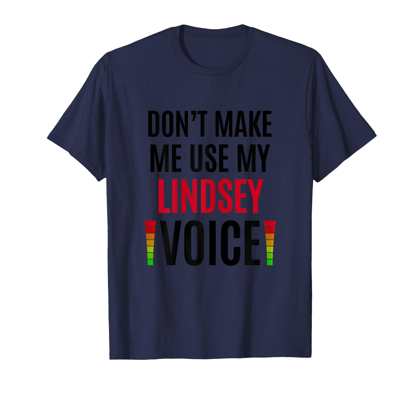 Don't Make Me Use My Lindsey Voice Funny Name Gift Teacher Women T-Shirt
