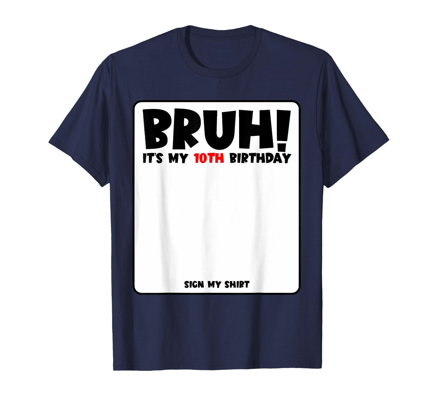 Bruh It's My 10th Birthday Sign My Shirt 10 Years Old Bday T-Shirt