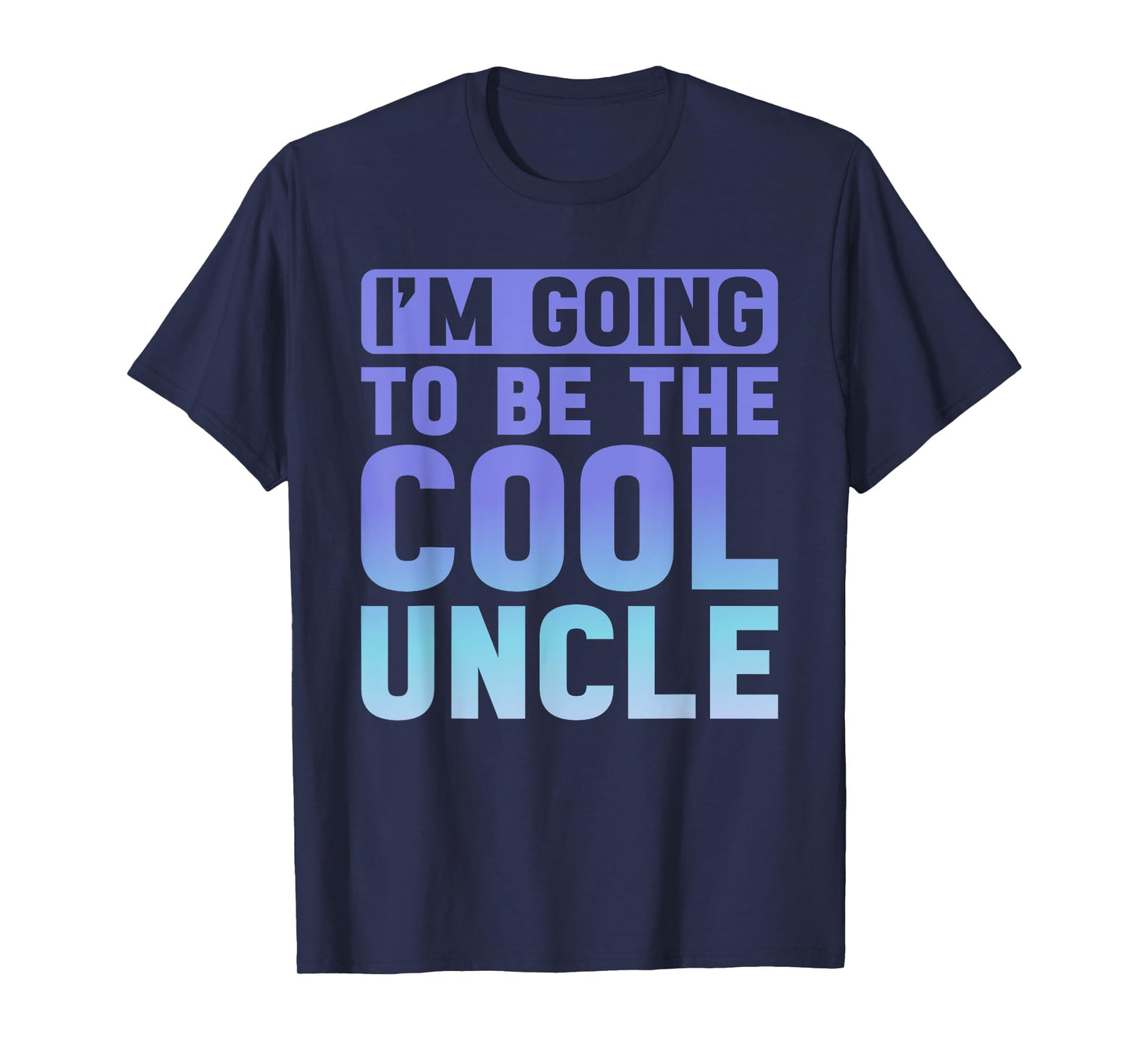I'm Going To Be The Cool Uncle T-Shirt Father's Day T-Shirt