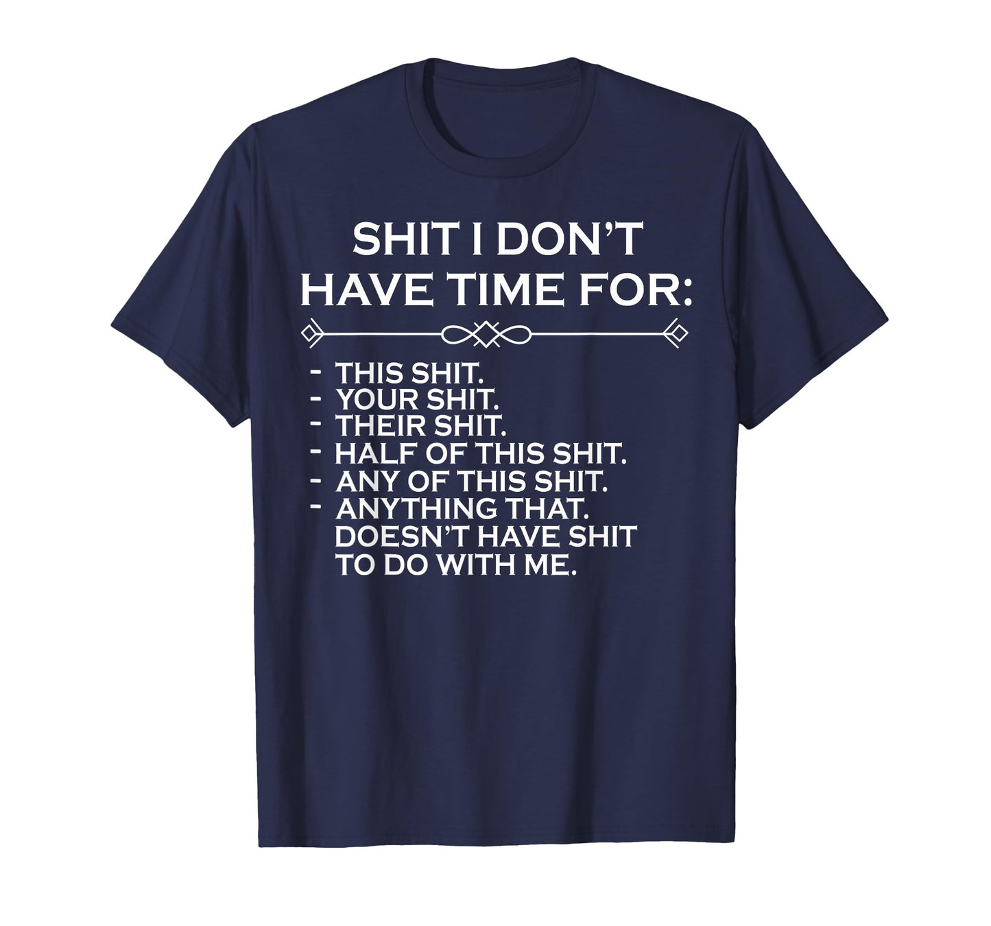 Shit I Don't Have Time For T-Shirt