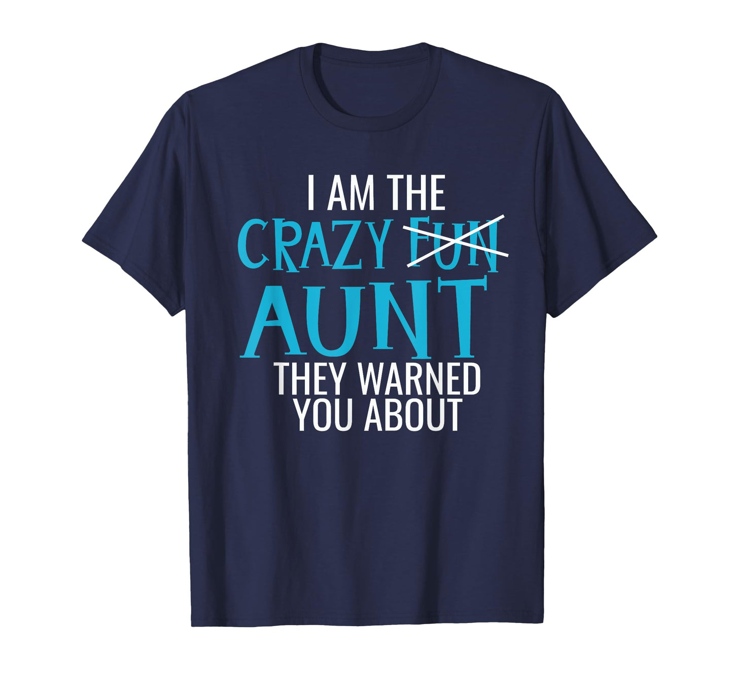 I Am the Crazy Fun Aunt They Told You About - Gift for Aunts T-Shirt
