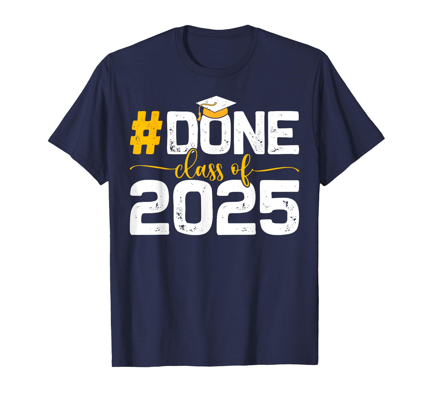 Class of 2025 Tee Done Graduation For Him Her Women Men T-Shirt