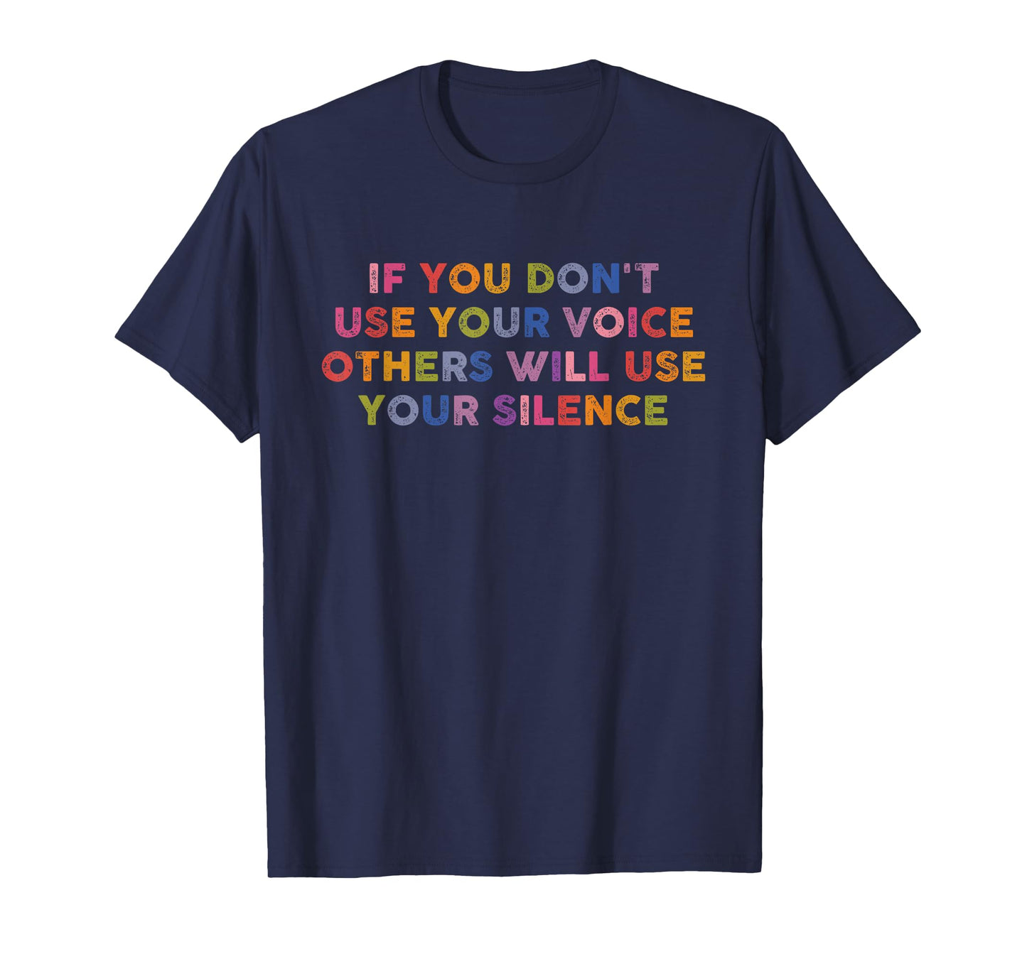 If You Don't Use Your Voice Others Will Use Your Silence T-Shirt