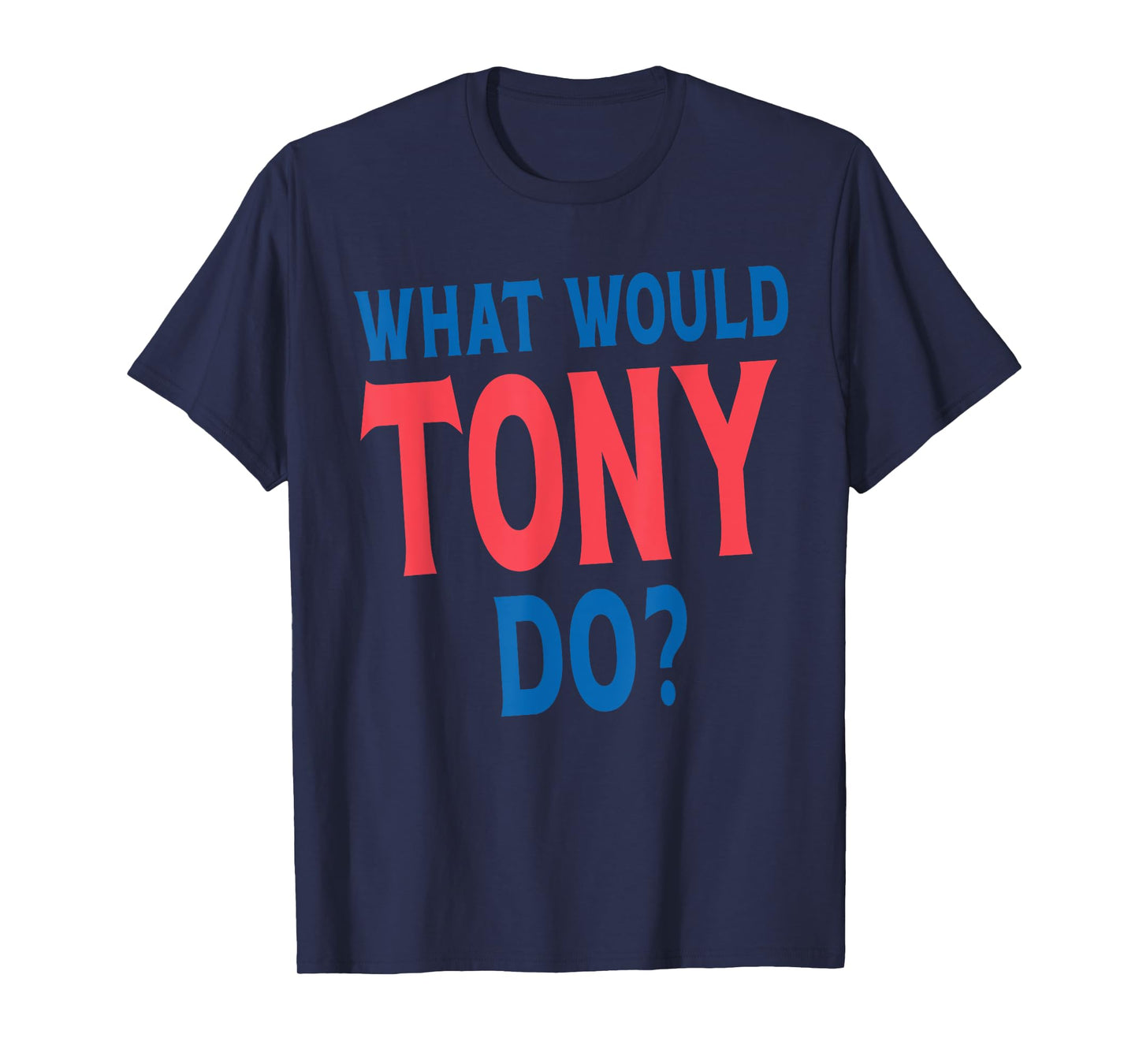 What Would Tony Do Personal Name First Name Funny Tony T-Shirt