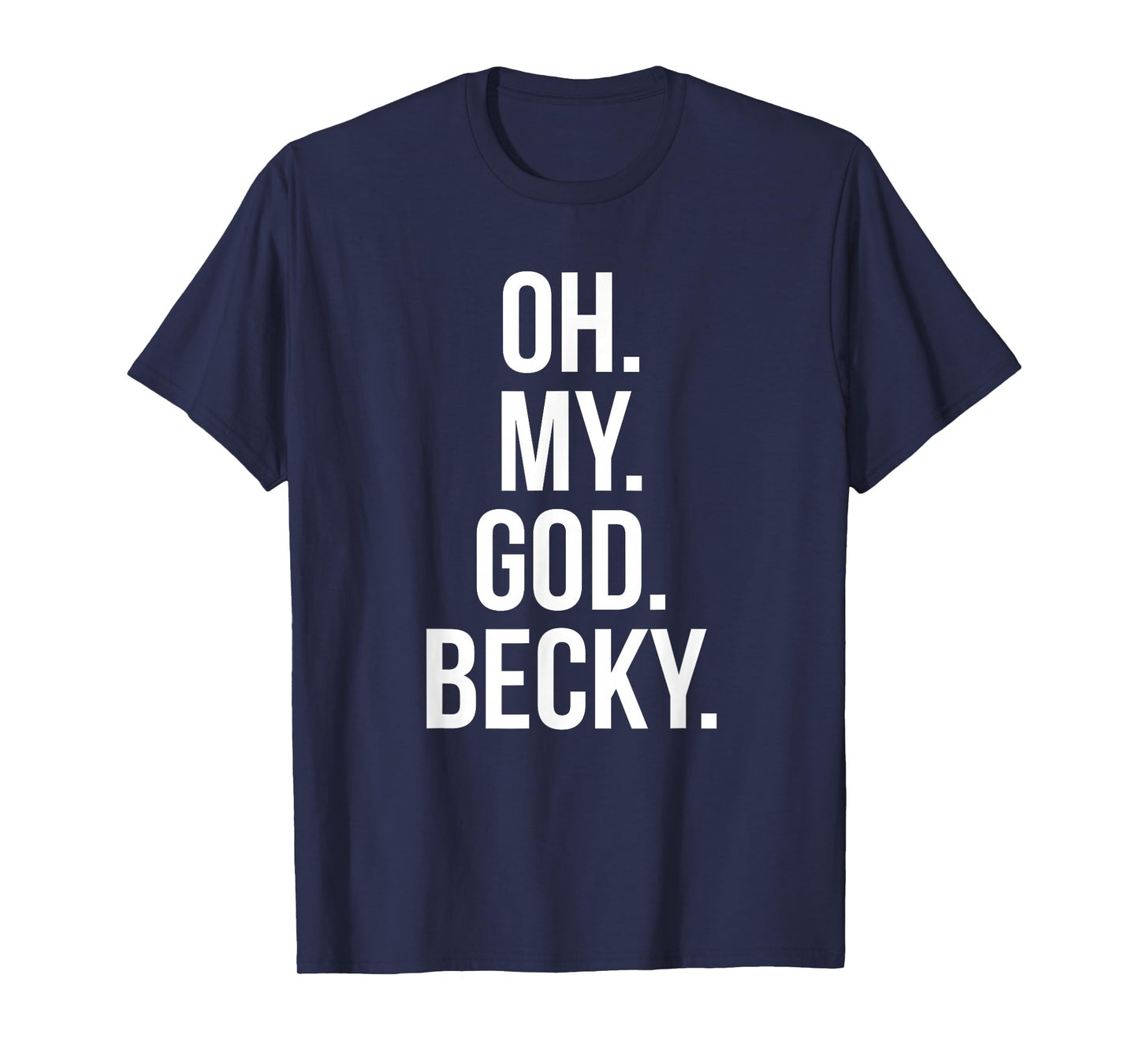 Oh My God Becky - Funny Shirt T-Shirt