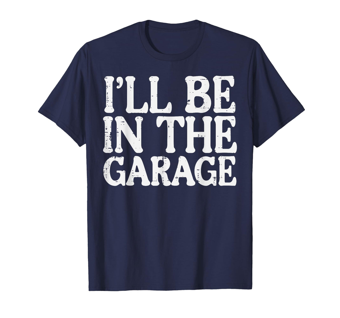 Ill Be In The Garage Car Mechanic Automotive Women Men Kids T-Shirt