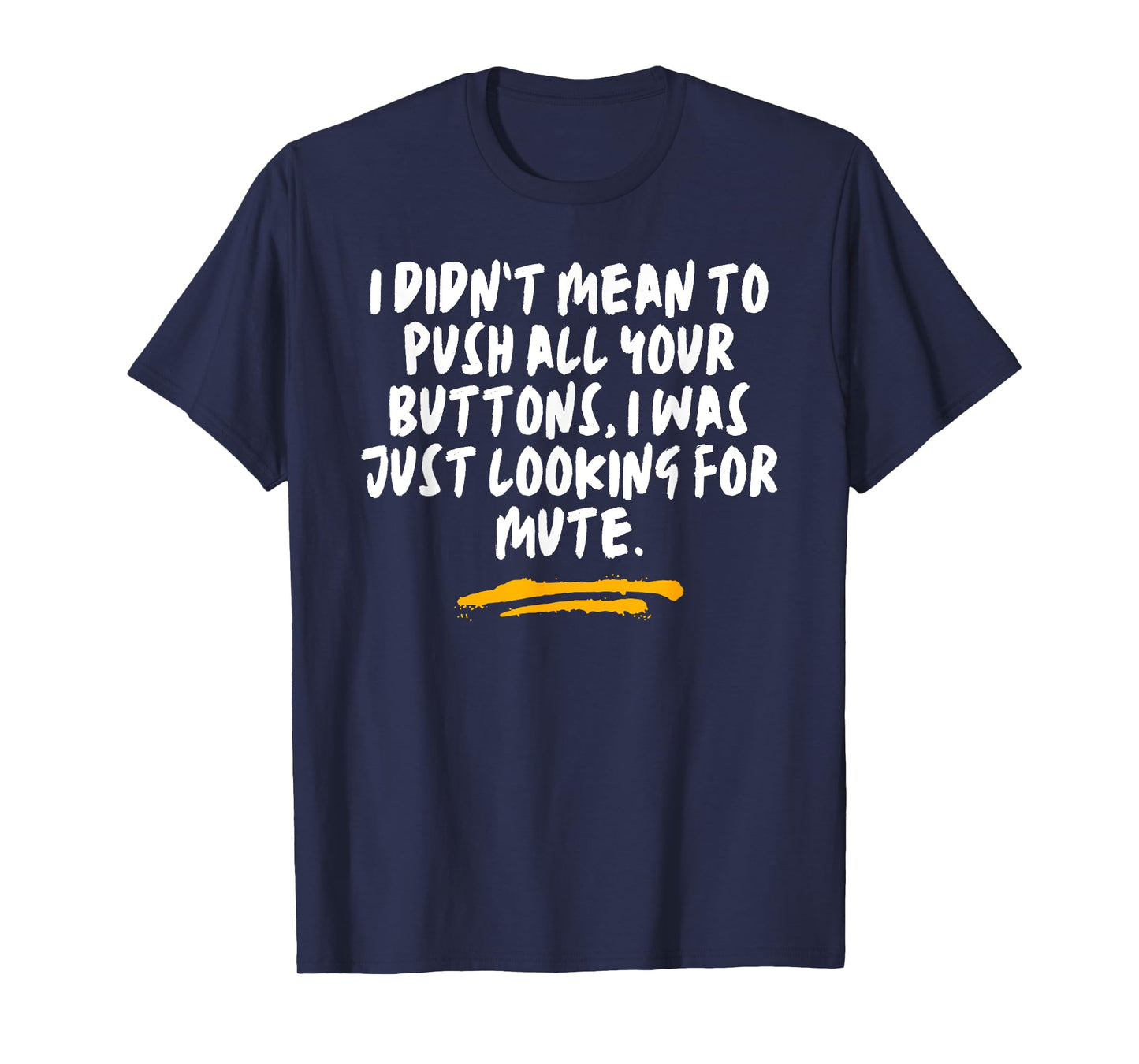 I Didn’t Mean To Push All Your Buttons Just Looking Joke T-Shirt