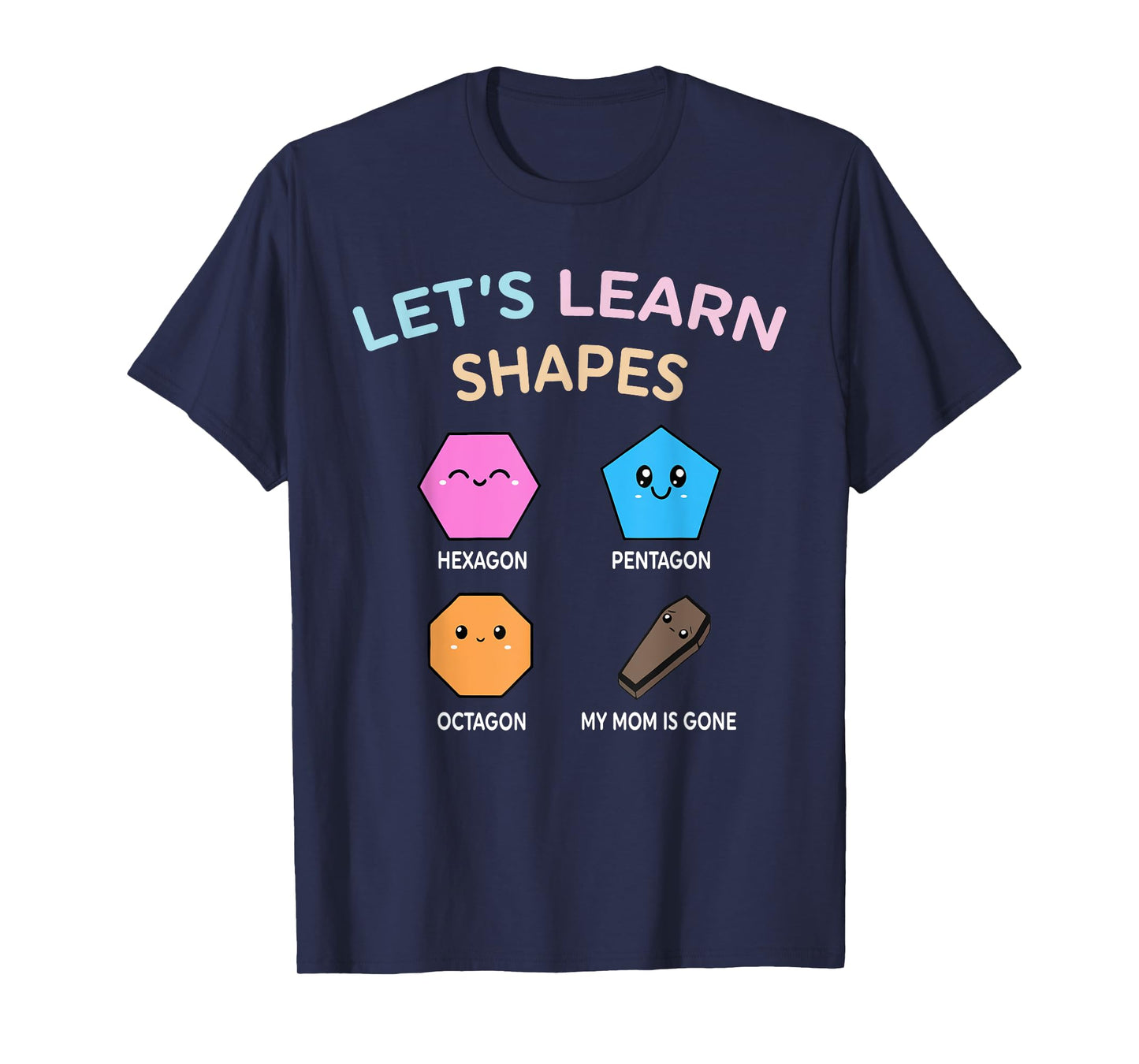 Let’s Learn Shape Hexagon Pentagon Octagon My-Mom Is Gone T-Shirt
