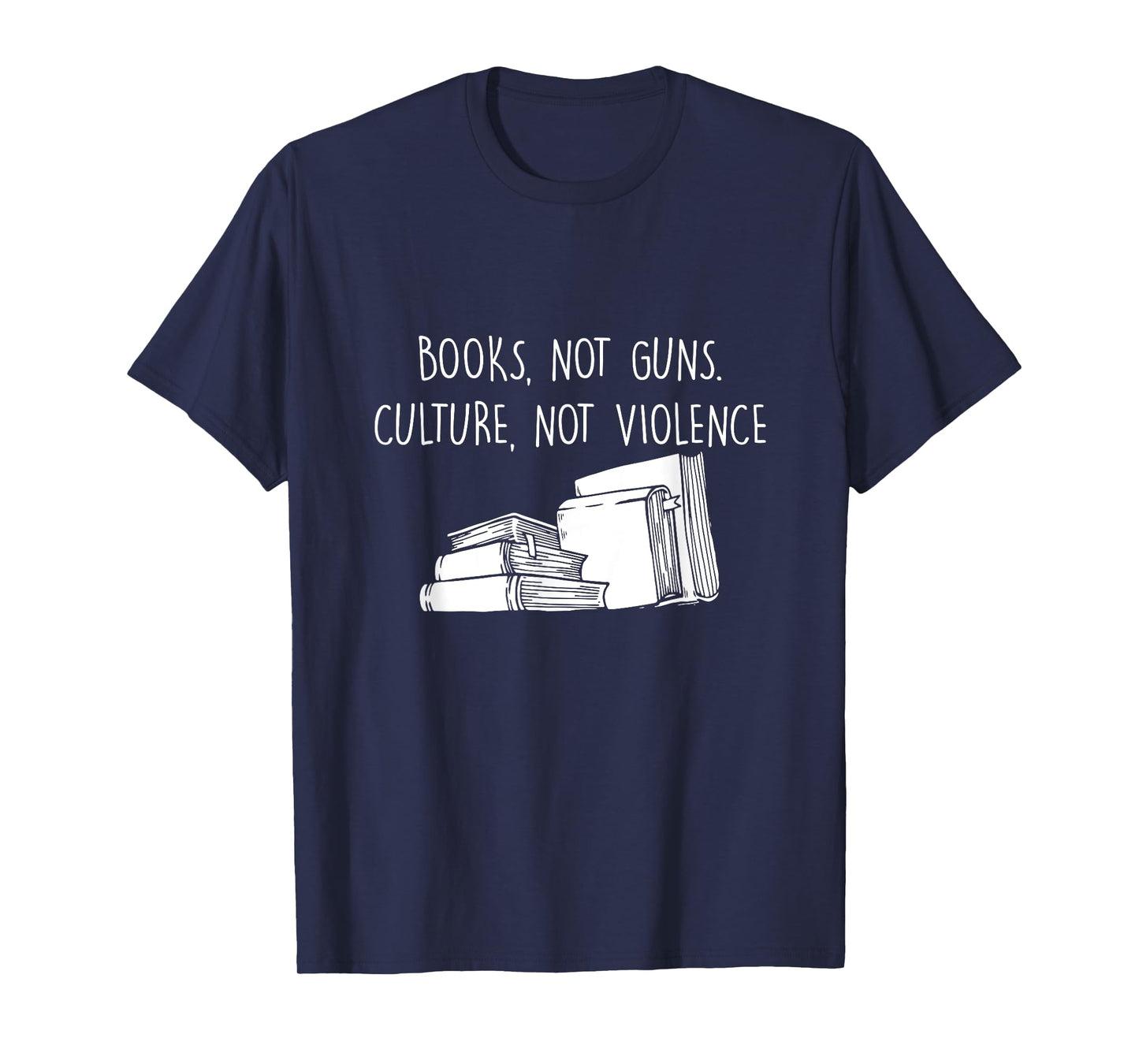 Books Not Guns Culture Not Violence Book Literature Gift T-Shirt