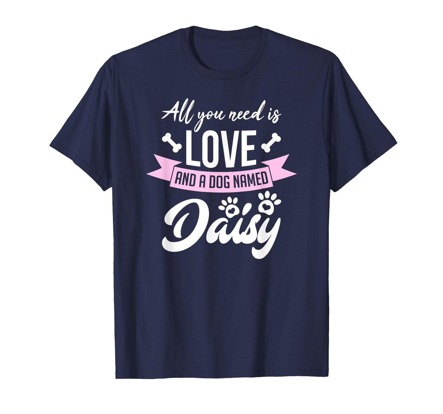 All You Need Is Love And A Dog Named Daisy Owner Men Women Girls Kids T-Shirt