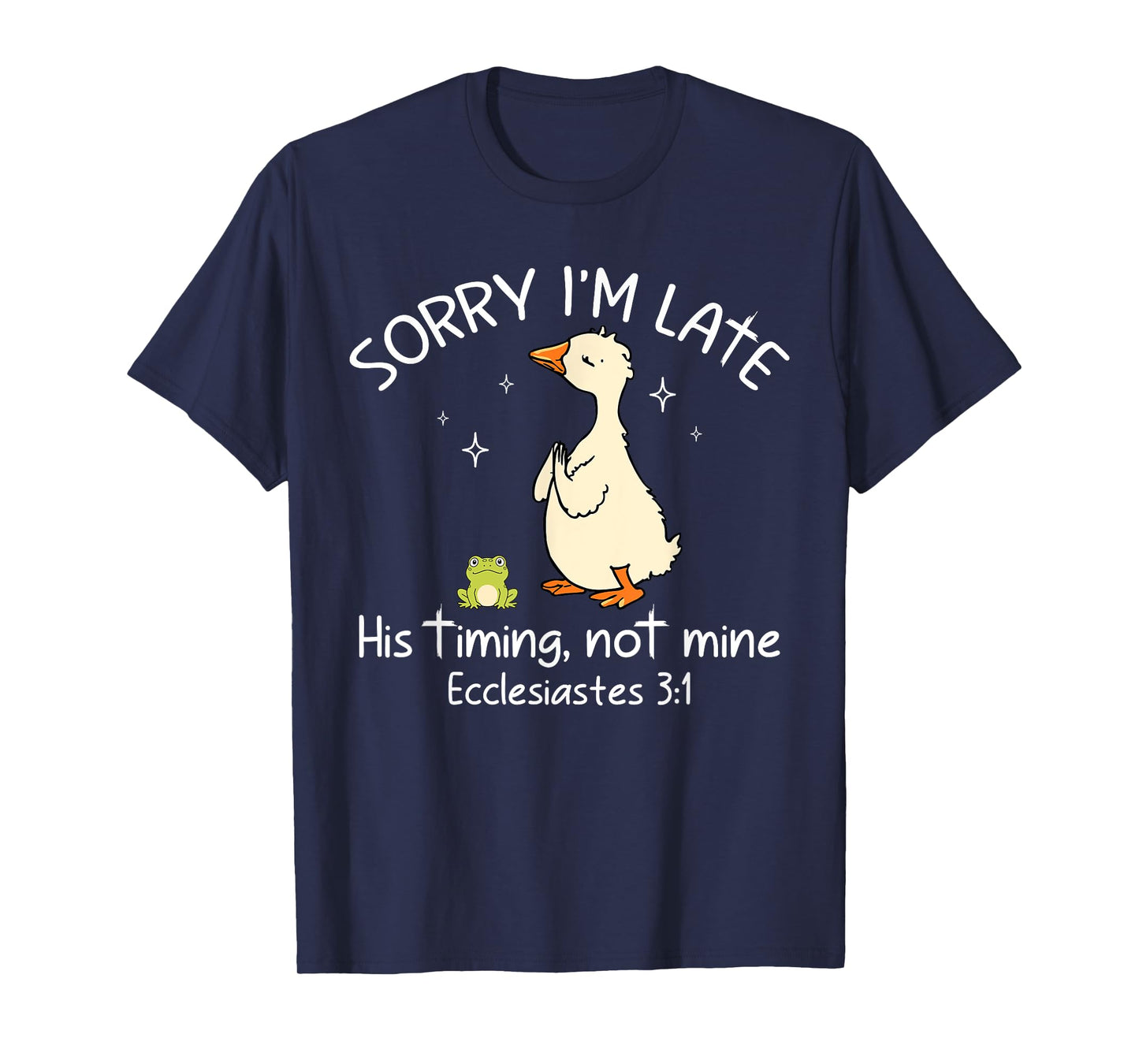 Sorry I'm Late His Timing Not Mine Funny Christian Goose T-Shirt