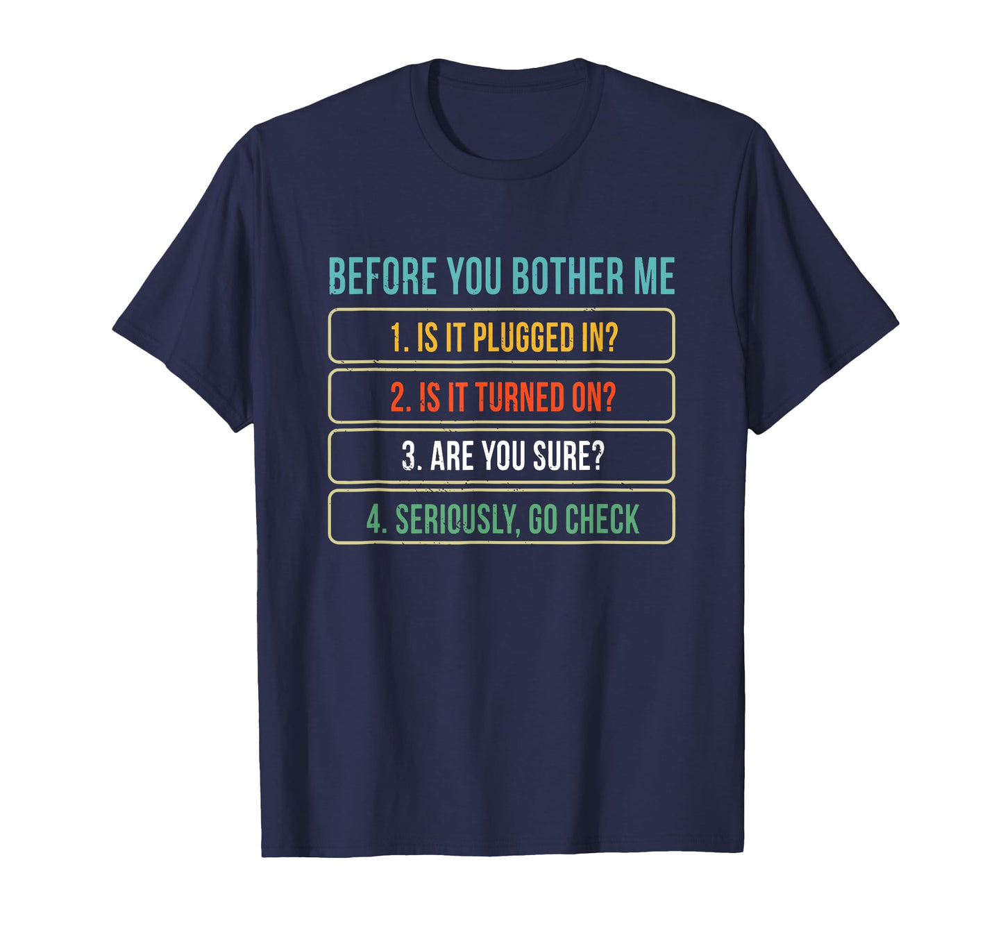 Before You Bother Me 1. Is It Plugged In? 2. Is It Turned On T-Shirt