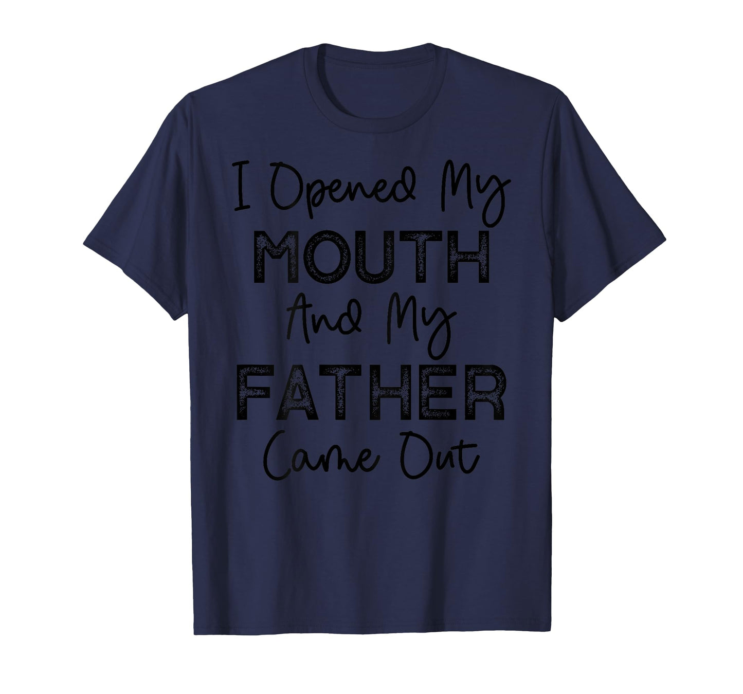 I Opened My Mouth and My Father Came Out Funny Humor Vintage T-Shirt