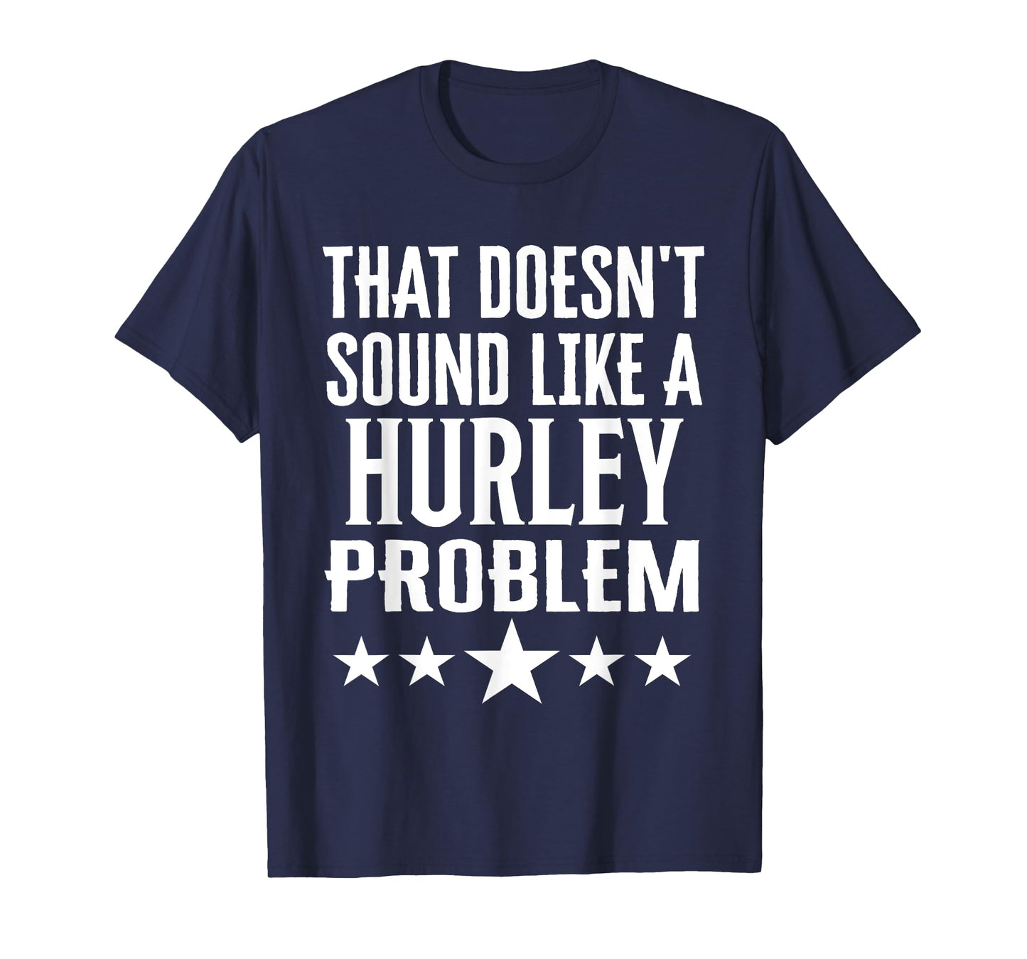 That Doesnt Sound Like A Hurley Problem Name T-Shirt