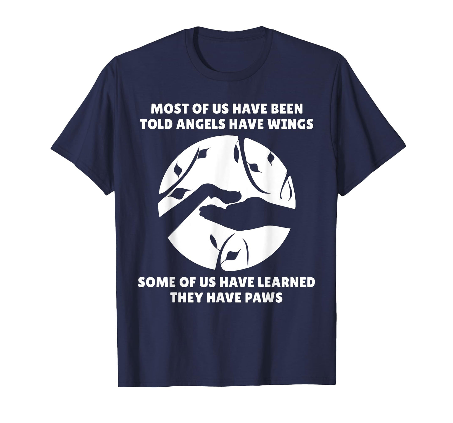 Angels Don't Have Wings They Have Paws Dog Lover T-Shirt