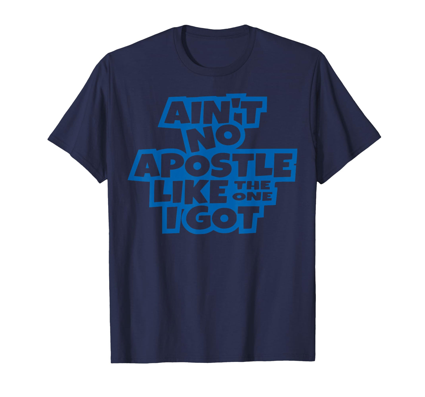 Ain't no apostle like the one I got Christian men women kids T-Shirt