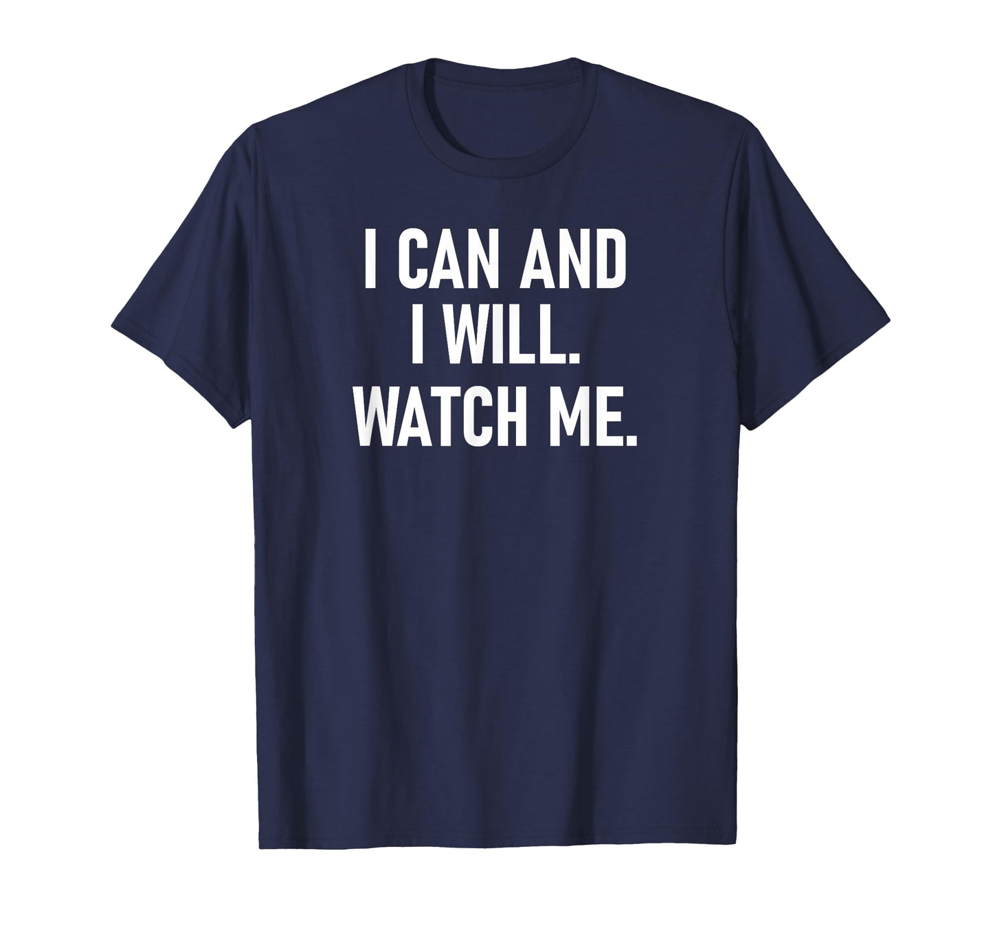I Can And I Will Watch Me, Inspiring, Positive Quotes T-Shirt
