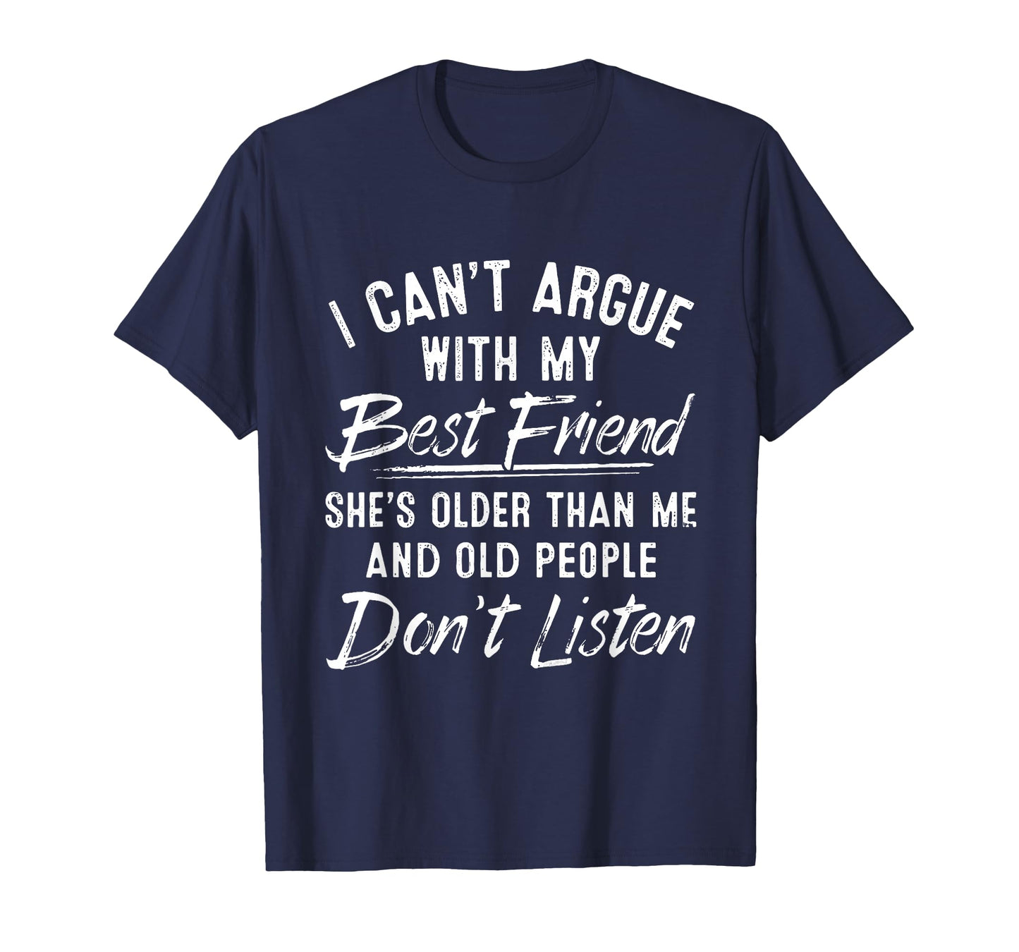 I Can't Argue With My Best Friend She's Older Than Me T-Shirt