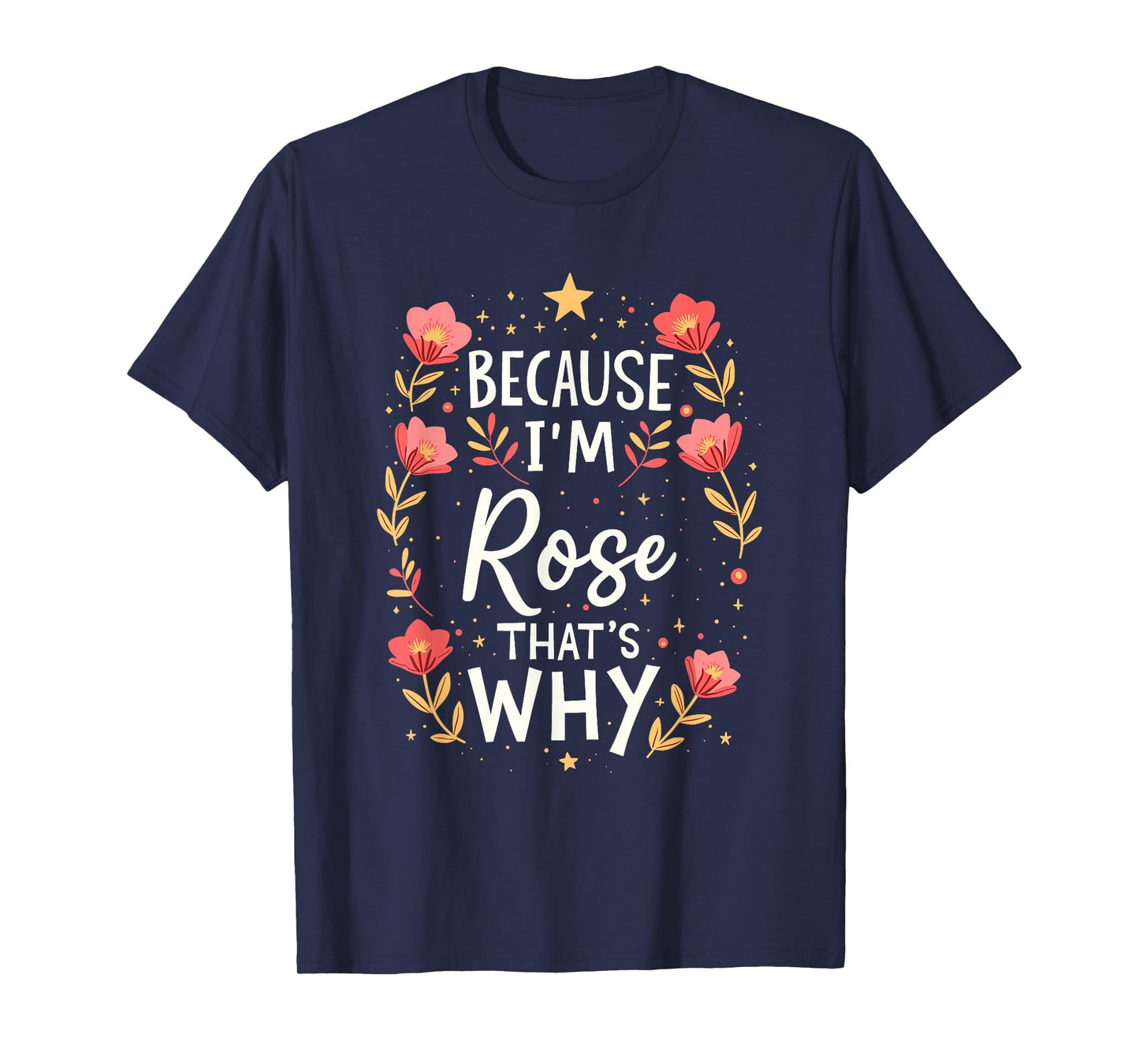 Women Because I'm Rose That's Why Woman Name T-Shirt