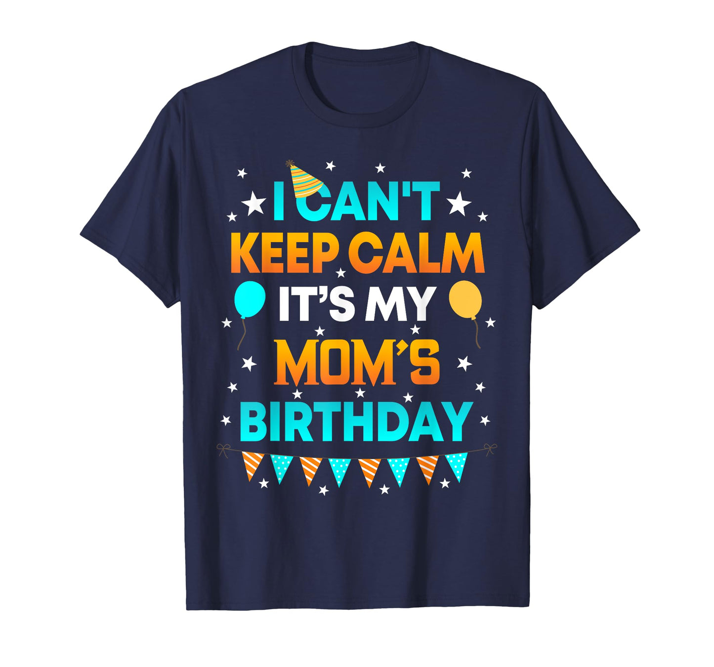 I Can't Keep Calm It's My Mom Birthday Gift Party T-Shirt