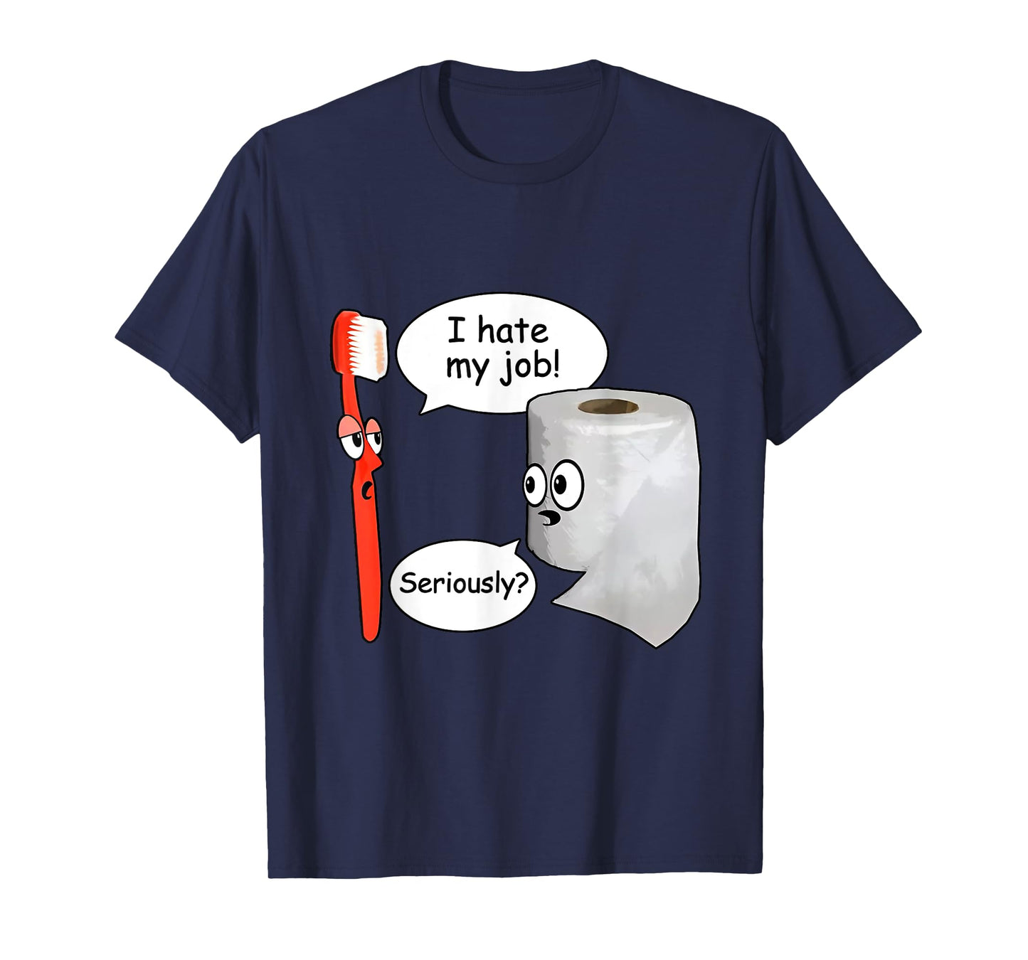 Funny I Hate My Job Seriously? Toothbrush And Toilet Paper T-Shirt