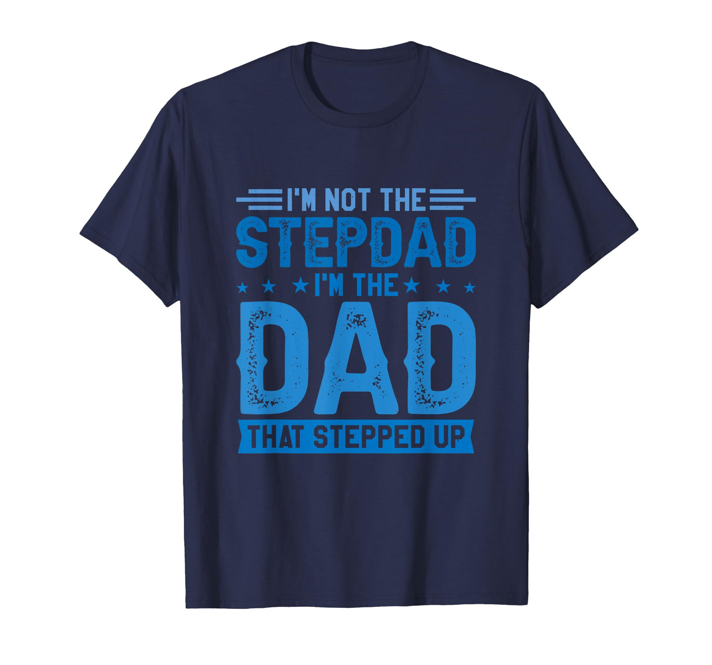 I'm Not The Stepdad I'm The Dad That Stepped Up Stepfather T-Shirt