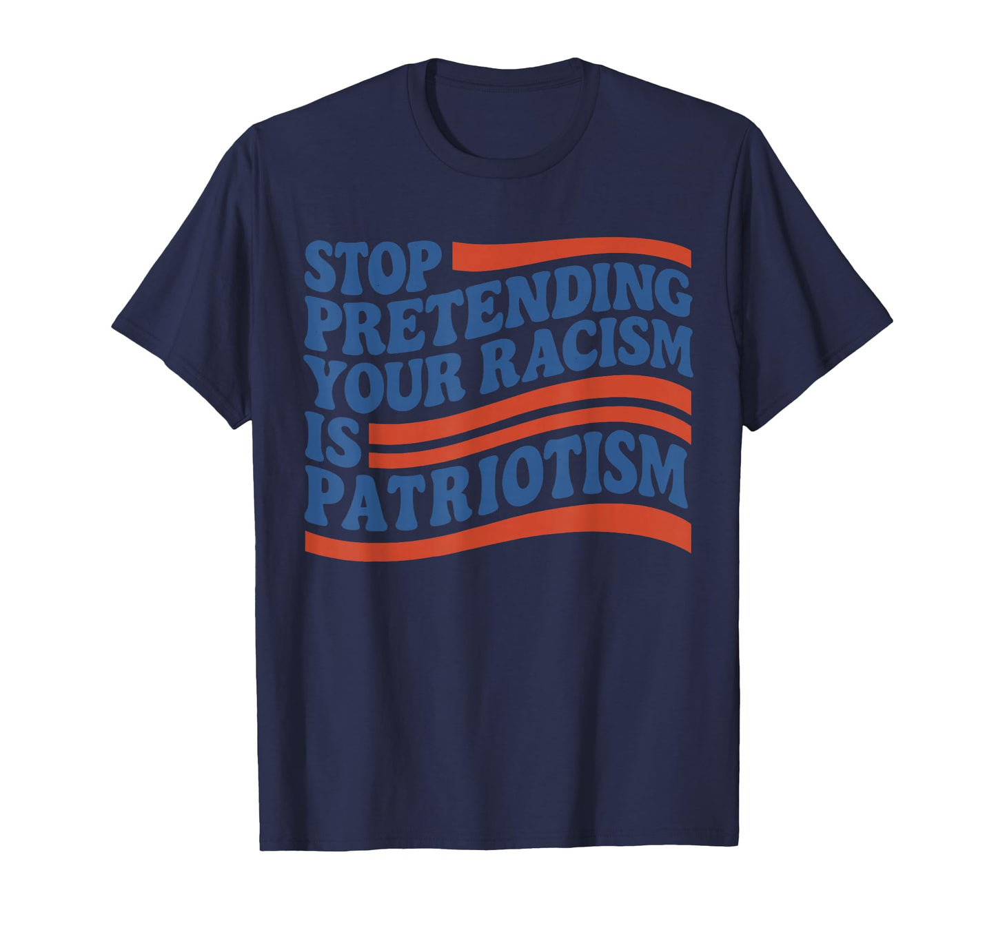 Fourth 4th Of July Stop Pretending Your Racism Is Patriotism T-Shirt