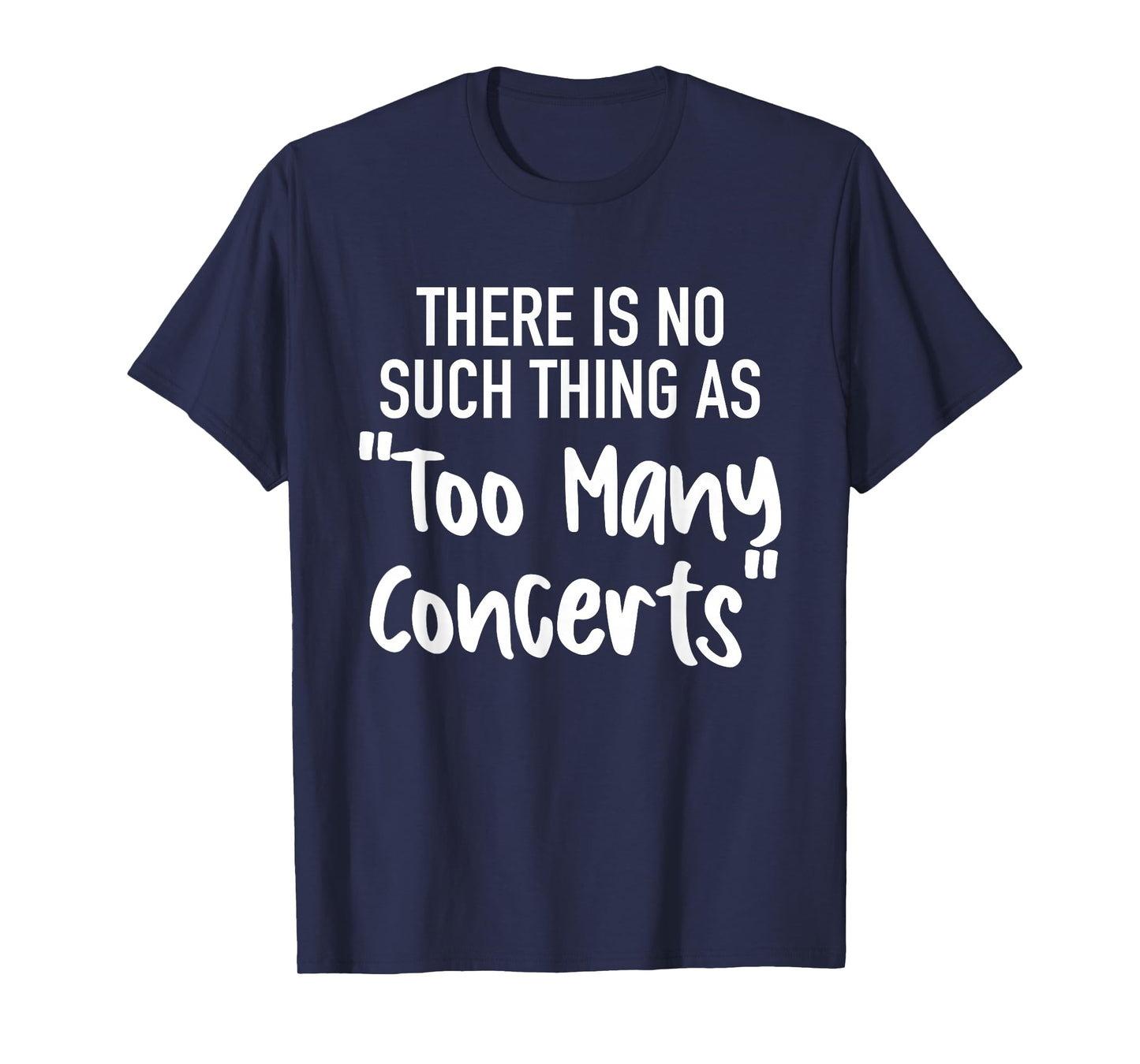 There is No Such Thing As Too Many Concerts Funny T-Shirt