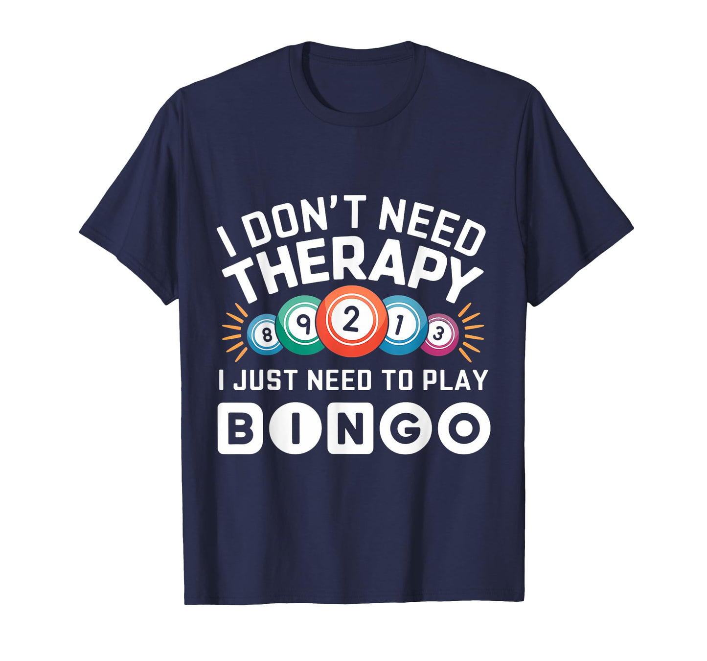 I Don't Need Therapy I Just Need To Play Bingo T-Shirt