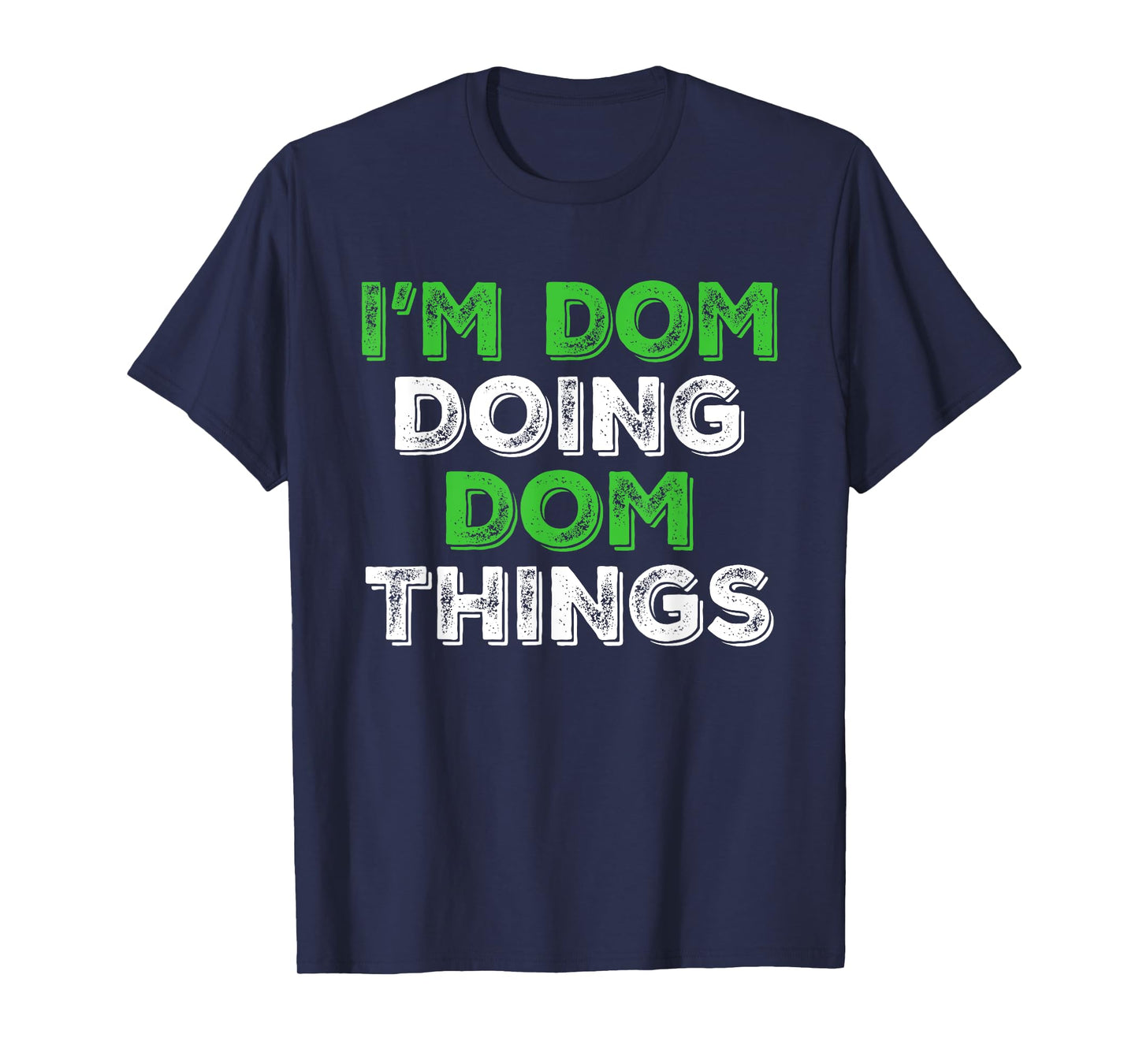 I'm Dom Doing Dom Things Funny Personalized First Name T-Shirt