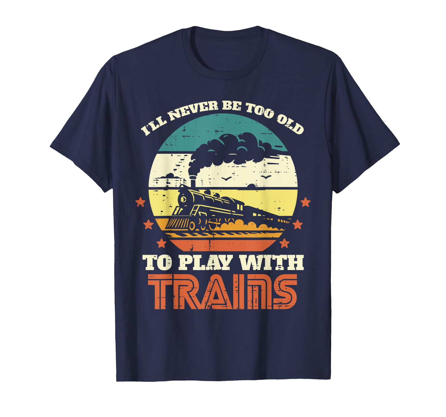 Never Too Old Play Trains Locomotive Boys Kids Youth Men T-Shirt