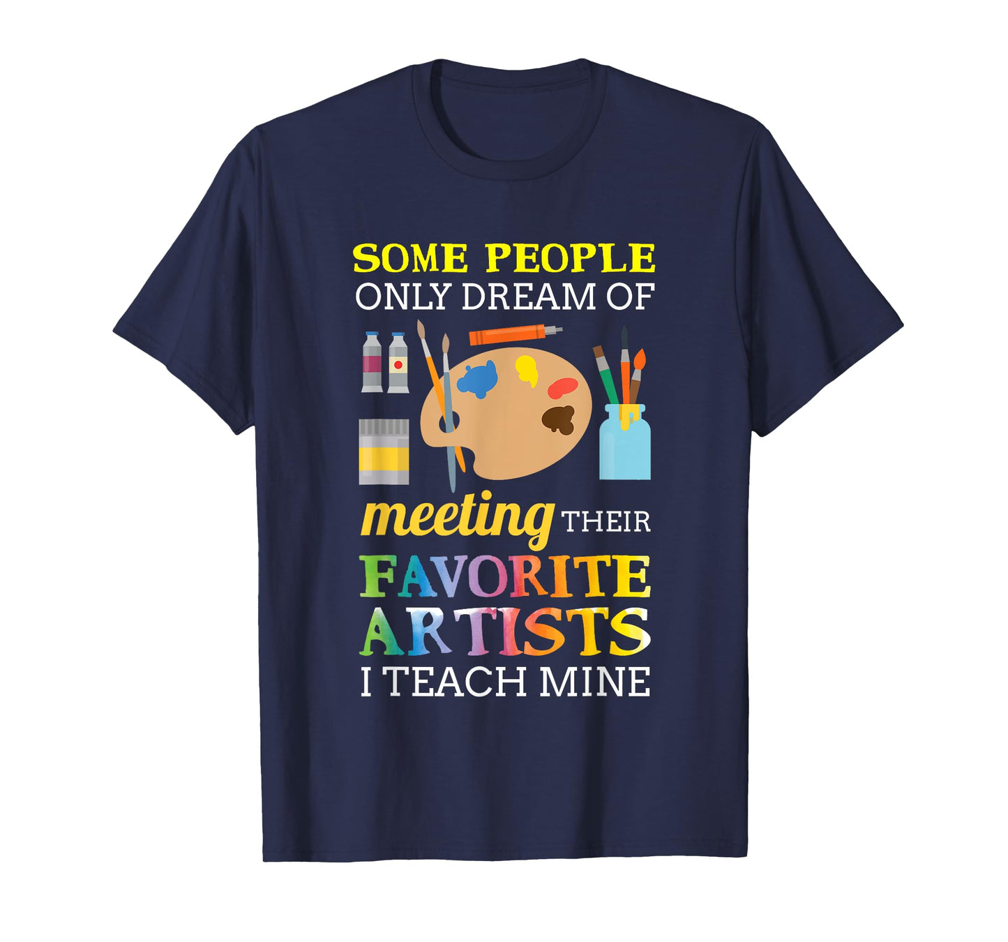 Some People Only Dream Of Meeting Art Teacher Teachers Gift T-Shirt for Men Women Girls Kids