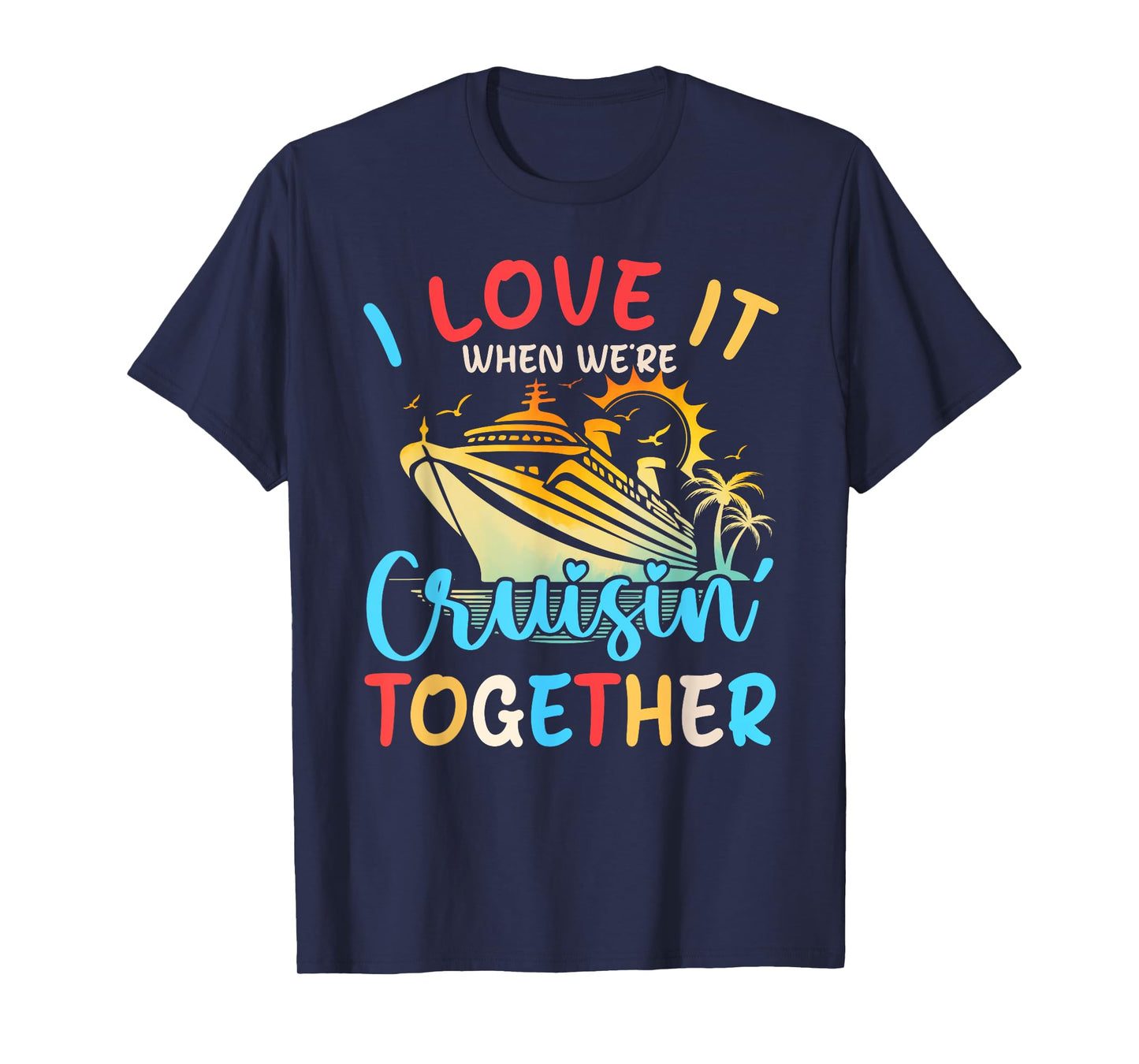 I Love It When We're Cruisin' Together Family Cruise 2024 T-Shirt