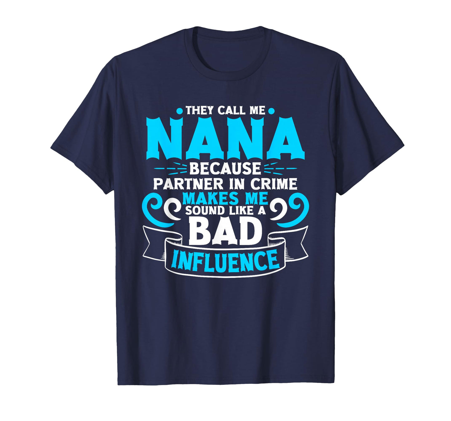 They Call Me Nana Because Partner In Crime Bad Influence T-Shirt