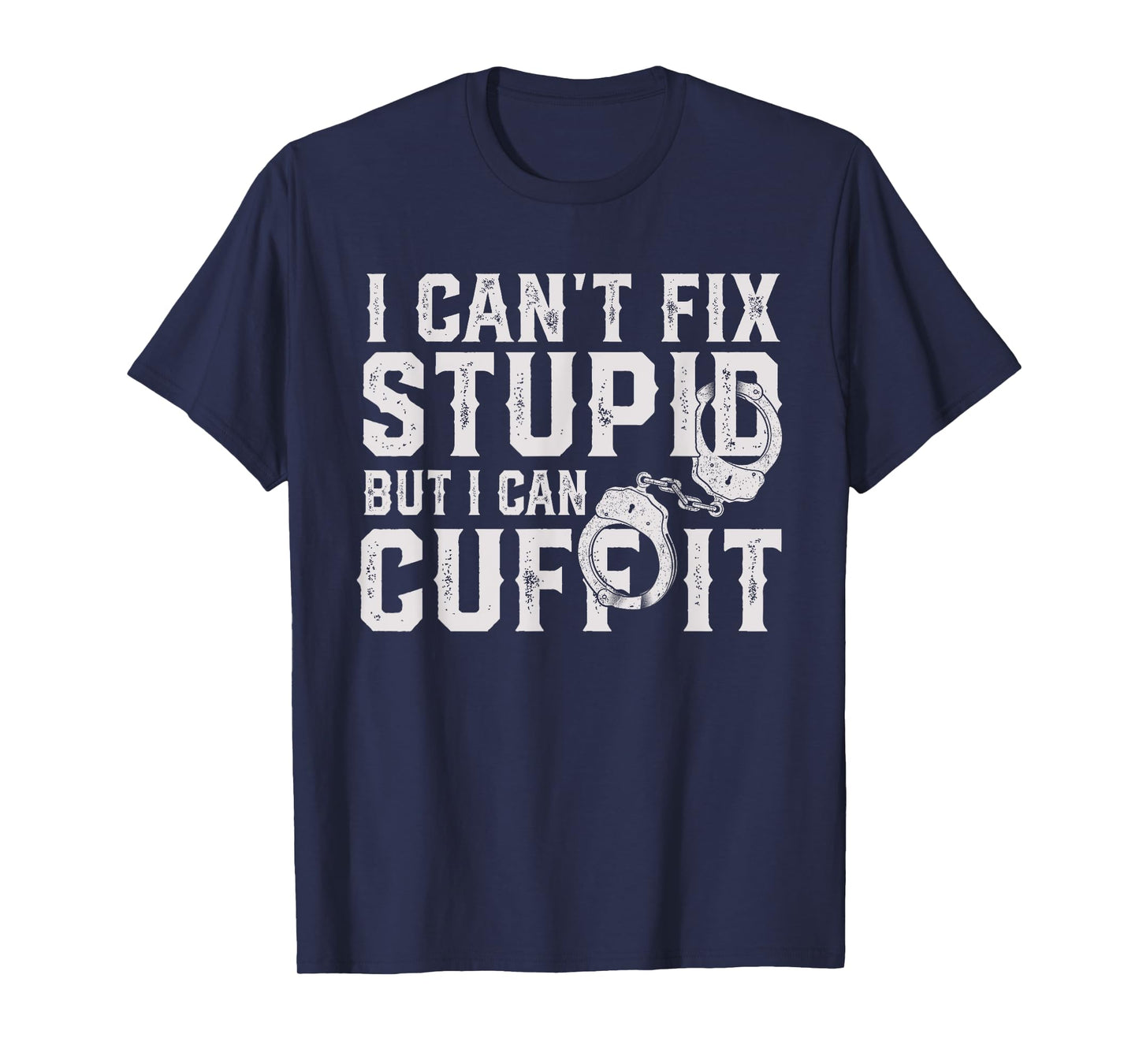 funny police officer I can't fix stupid but I can cuff it T-Shirt