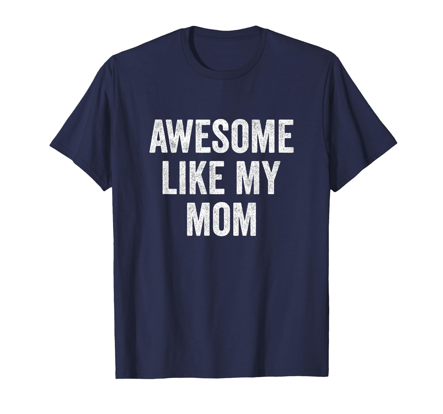 Awesome Like My Mom T-Shirt