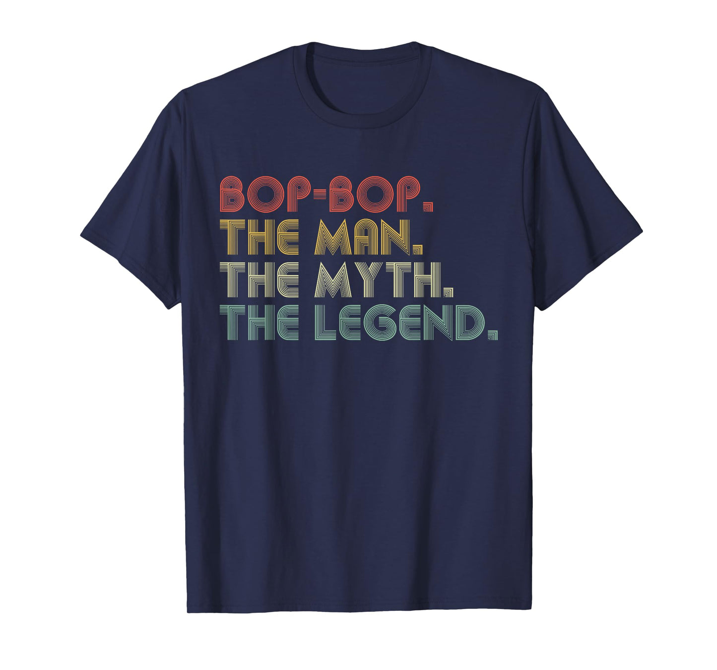 Bop-Bop The Man The Myth The Legend Funny Father's Day T-Shirt