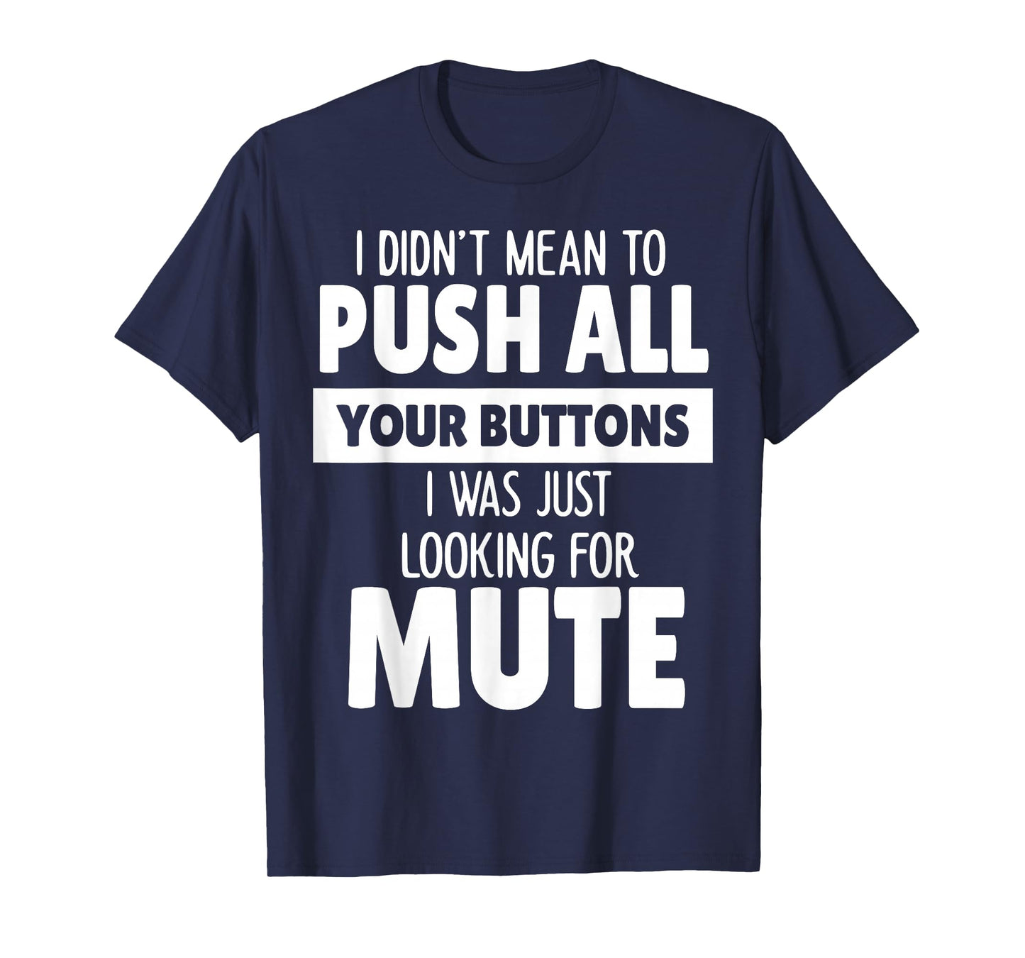 I Didn't Mean to Push All Your Buttons I was Just Looking T-Shirt