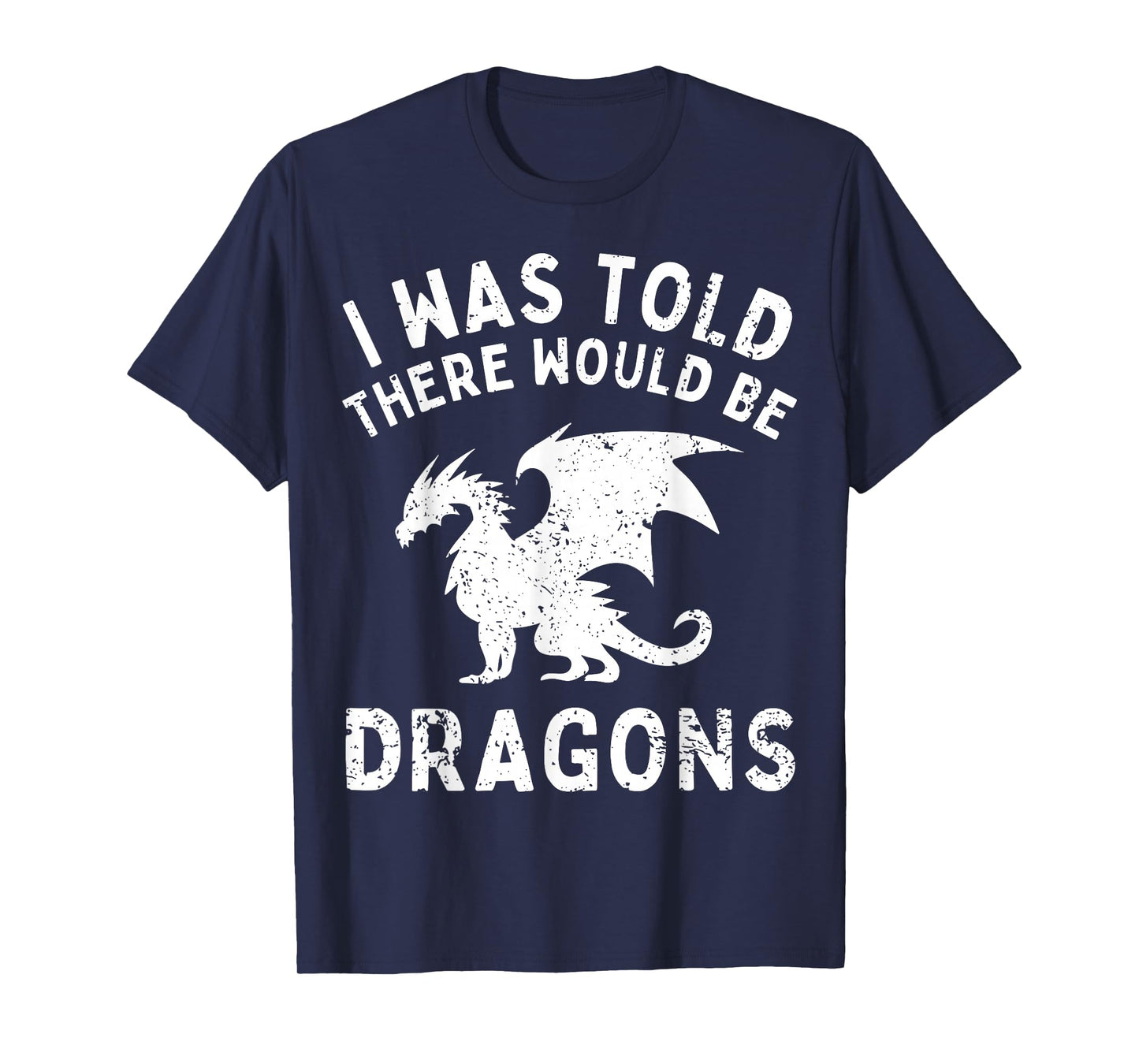I Was Told There Would Be Dragons Funny For Men Humor T-Shirt
