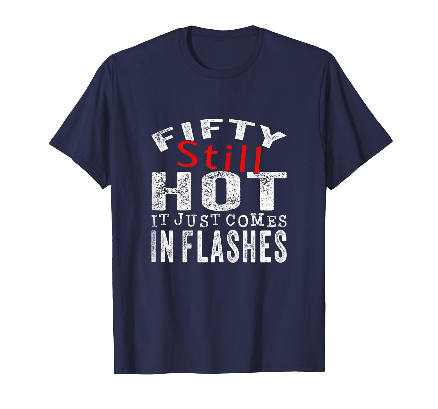 Womens Fifty Still Hot It Just Comes In Flashes T-Shirt