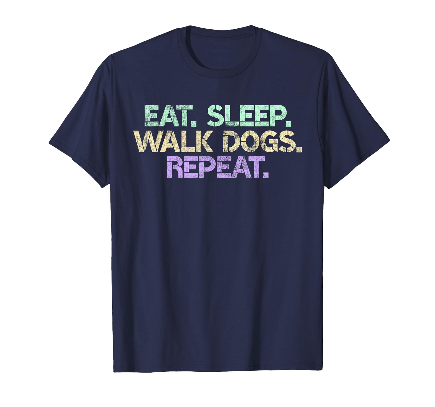 Eat Sleep Walk Dogs Repeat Dog Walker Gift Walking Gag Men Women T-Shirt